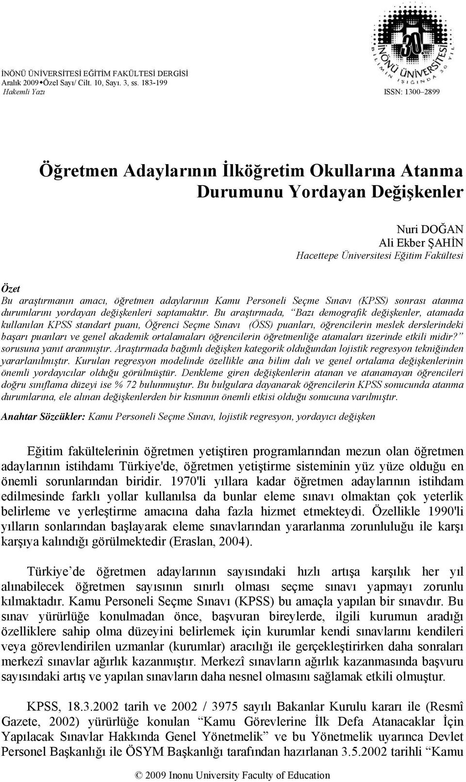 araştırmanın amacı, öğretmen adaylarının Kamu Personeli Seçme Sınavı (KPSS) sonrası atanma durumlarını yordayan değişkenleri saptamaktır.