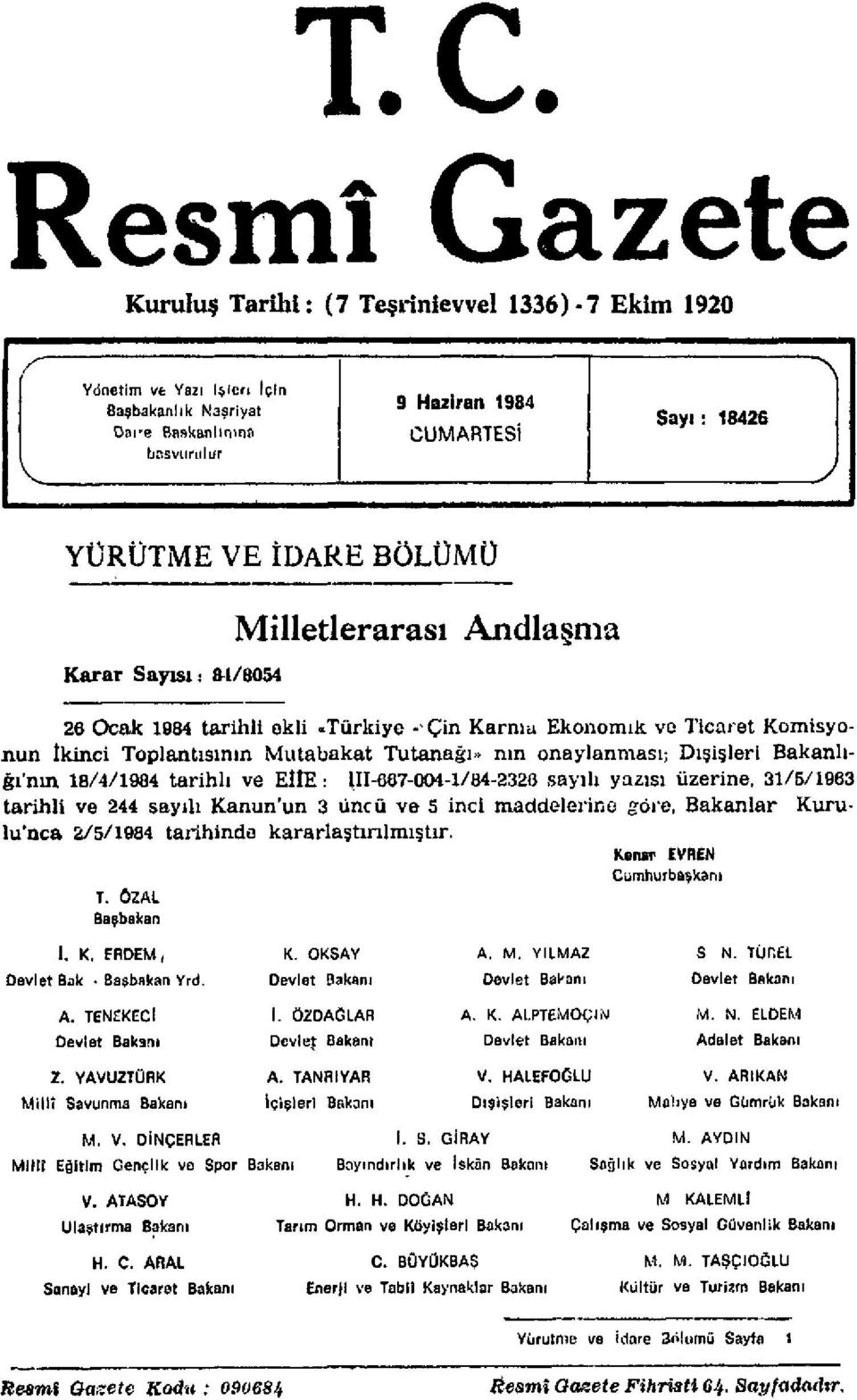 Bakanlığının 18/4/1984 tarihli ve EllE: 1II-667-004-1/84-2326 sayılı yazısı üzerine, 31/5/1963 tarihli ve 244 sayılı Kanun'un 3 üncü ve 5 inci maddelerine göre, Bakanlar Kurulu'nca 2/5/1984 tarihinde