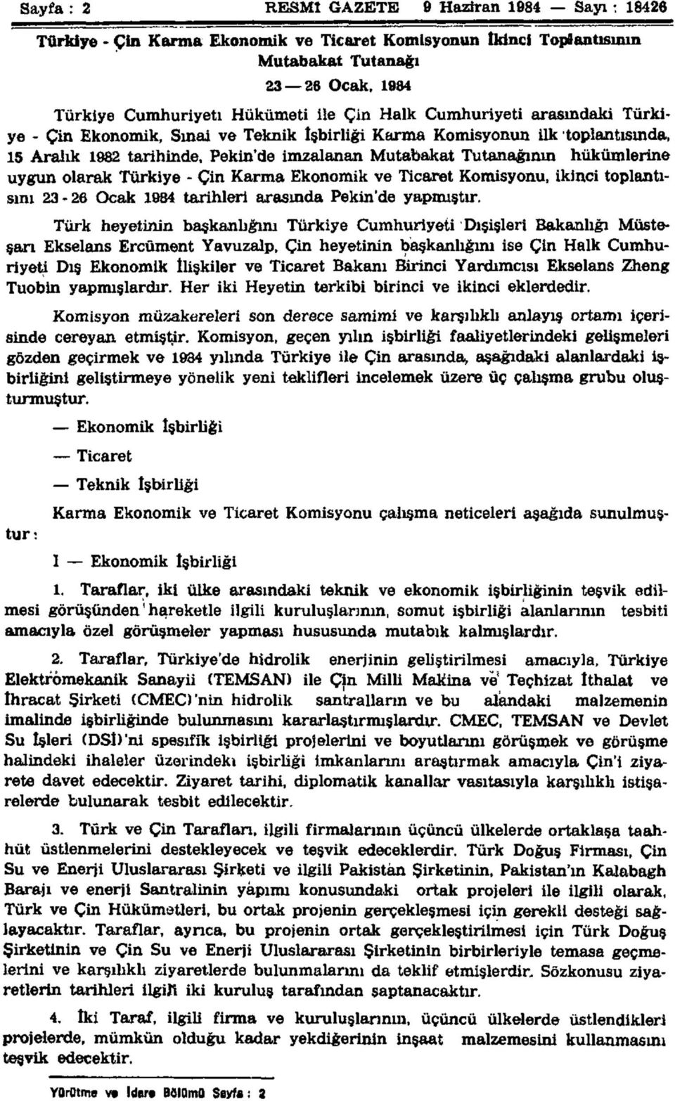 Türkiye - Çin Karma Eknmik ve Ticaret Kmisynu, ikinci tplantısını 23-26 Ocak 1984 tarihleri arasında Pekin'de yapmıştır.