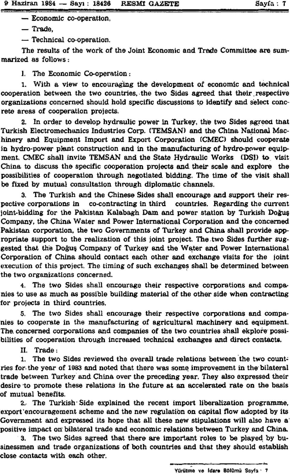 With a view t encuraging the develpment f ecnmic and technical cperatin between the tw cuntries, the tw Sides agreed that their, respective rganizatins cncerned shuld hld specific discussins t