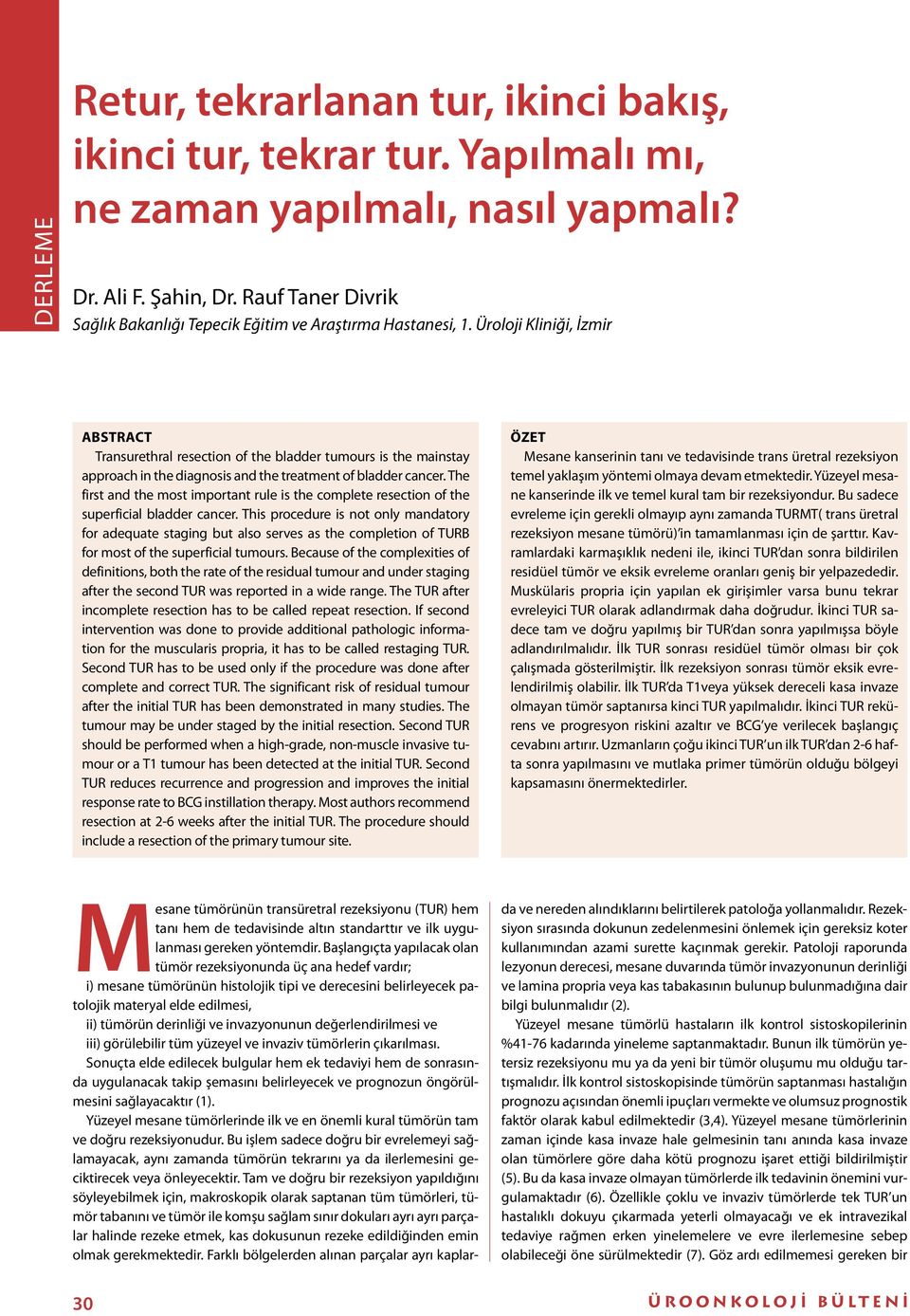 Üroloji Kliniği, İzmir ABSTRACT Transurethral resection of the bladder tumours is the mainstay approach in the diagnosis and the treatment of bladder cancer.