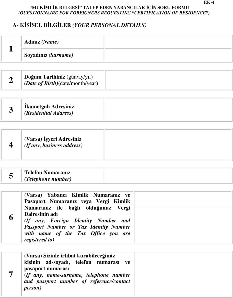 (Telephone number) (Varsa) Yabancı Kimlik Numaranız ve Pasaport Numaranız veya Vergi Kimlik Numaranız ile bağlı olduğunuz Vergi Dairesinin adı (If any, Foreign Identity Number and Passport Number or