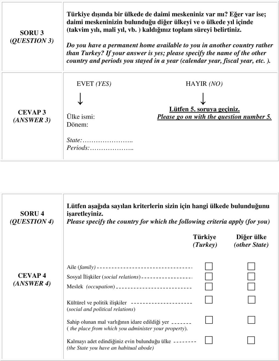 If your answer is yes; please specify the name of the other country and periods you stayed in a year (calendar year, fiscal year, etc. ). CEVAP 3 (ANSWER 3) EVET (YES) HAYIR (NO) Lütfen 5.