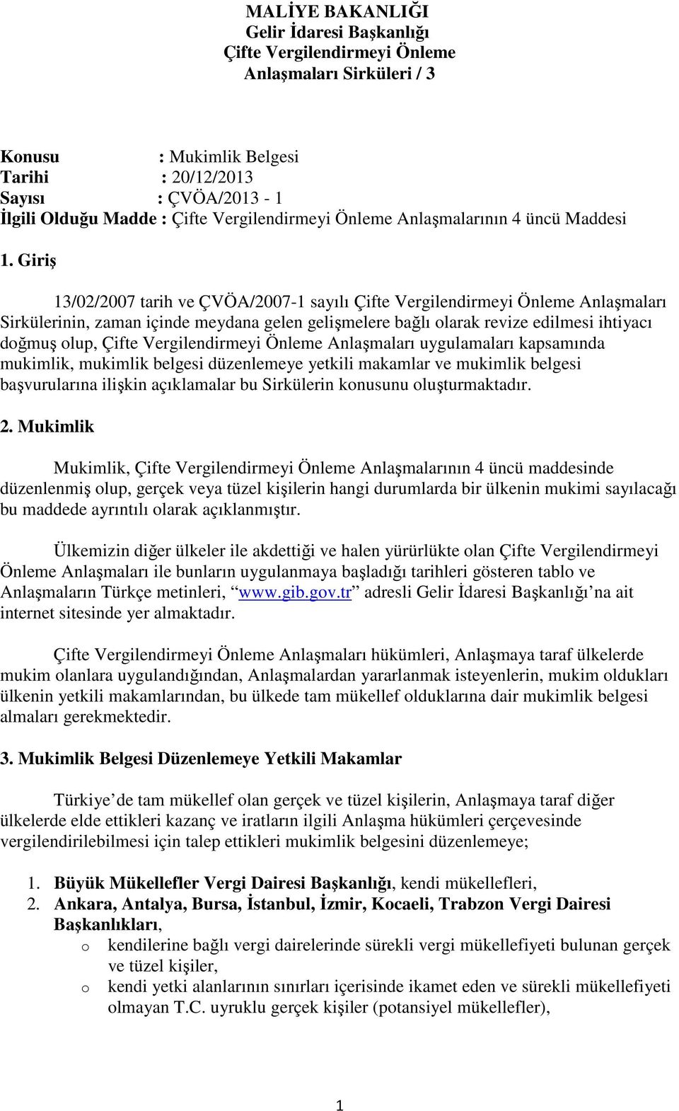 Giriş 13/02/2007 tarih ve ÇVÖA/2007-1 sayılı Çifte Vergilendirmeyi Önleme Anlaşmaları Sirkülerinin, zaman içinde meydana gelen gelişmelere bağlı olarak revize edilmesi ihtiyacı doğmuş olup, Çifte