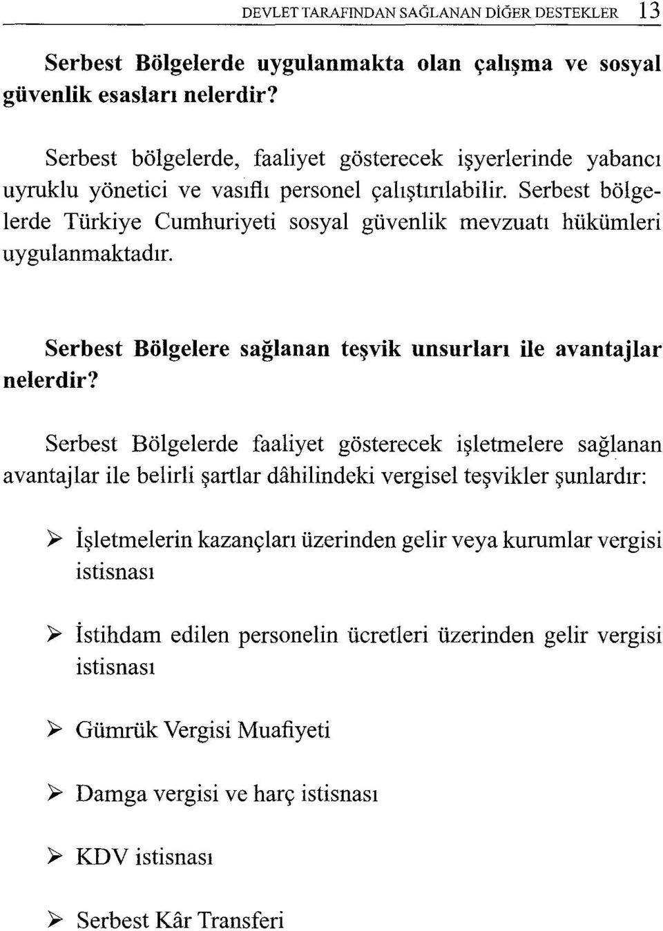 Serbest bölgelerde Türkiye Cumhuriyeti sosyal güvenlik mevzuatı hükümleri uygulanmaktadır. Serbest Bölgelere sağlanan teşvik unsurları ile avantajlar nelerdir?