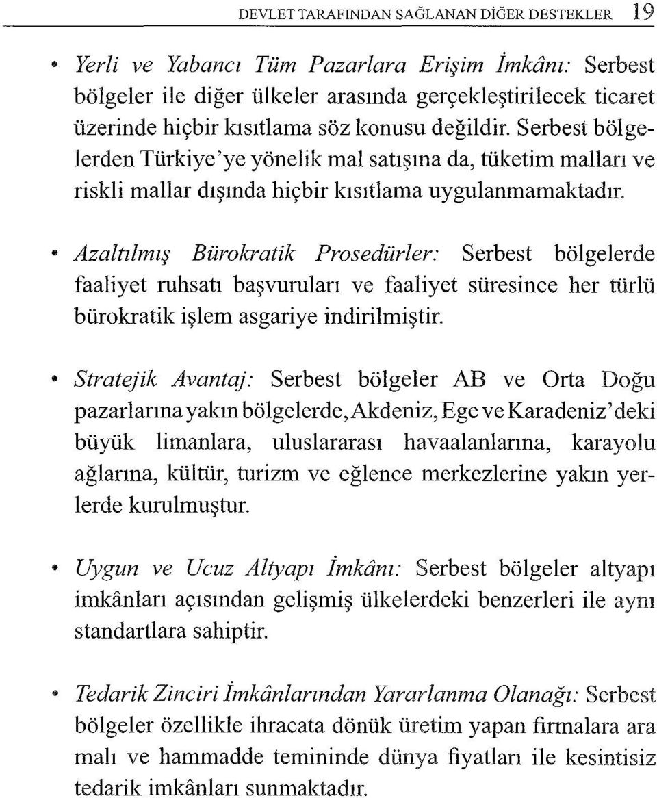 Azaltılmış Bürokratik Prosedürler: Serbest bölgelerde faaliyet ruhsatı başvuruları ve faaliyet süresince her türlü bürokratik işlem asgariye indirilmiştir.