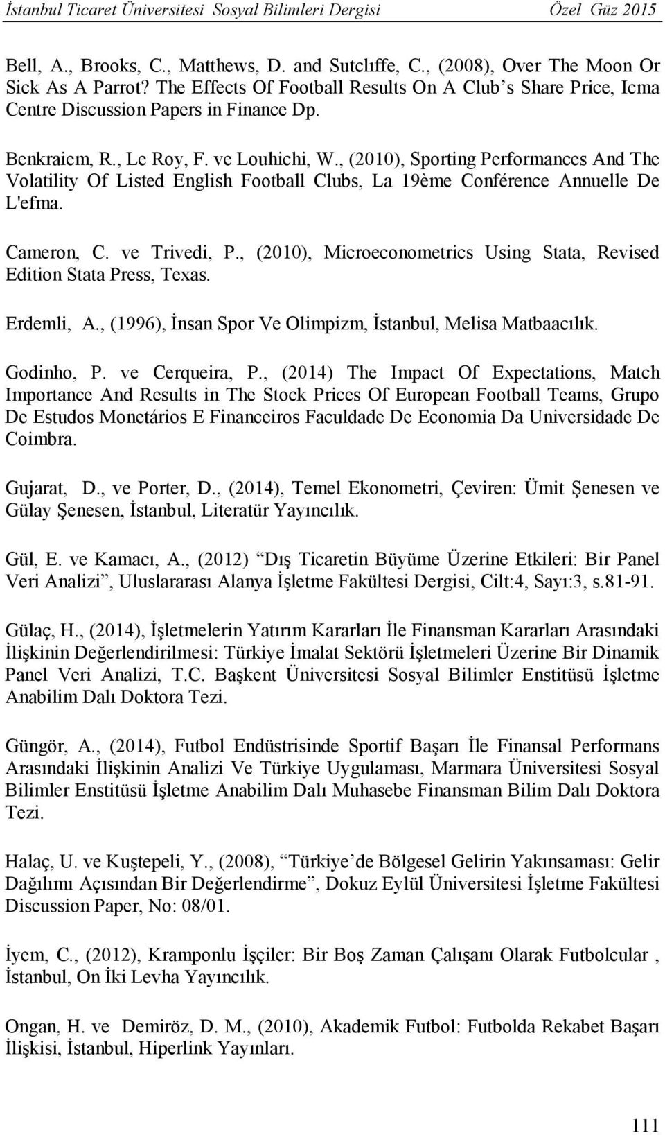 , (2010), Sporting Performances And The Volatility Of Listed English Football Clubs, La 19ème Conférence Annuelle De L'efma. Cameron, C. ve Trivedi, P.