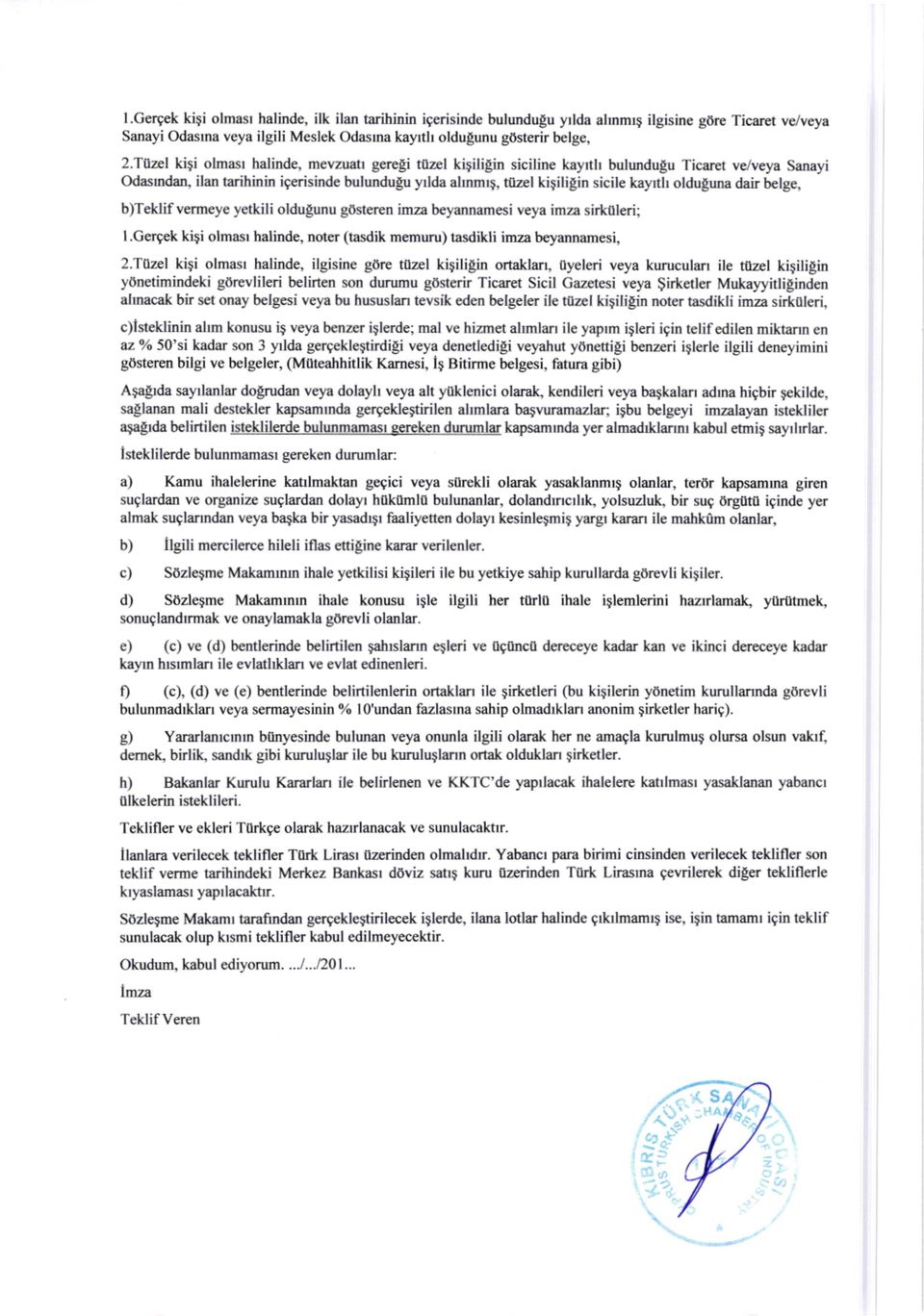 /v ya Sanayi Odasmdaa ilan trrihinin i$ risinde bulundugu y da almm$, dlzel ki$ililin sicile kaytl olduguna dair bclg, b)teklif vemeye yetkili oldugunu gosteren imza beyannamesi veya imza sirkoleri;