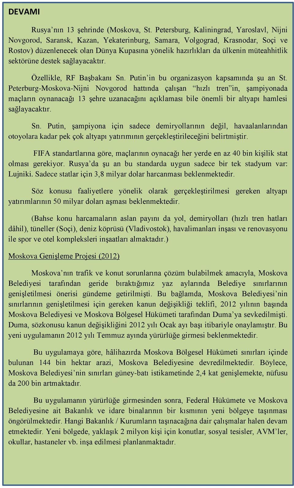 müteahhitlik sektörüne destek sağlayacaktır. Özellikle, RF Başbakanı Sn. Putin in bu organizasyon kapsamında şu an St.