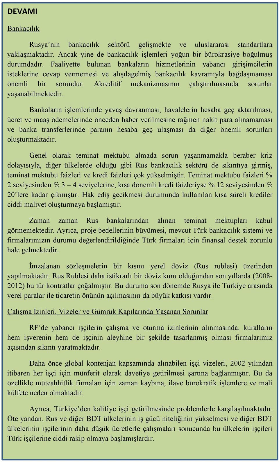 Akreditif mekanizmasının çalıştırılmasında sorunlar yaşanabilmektedir.