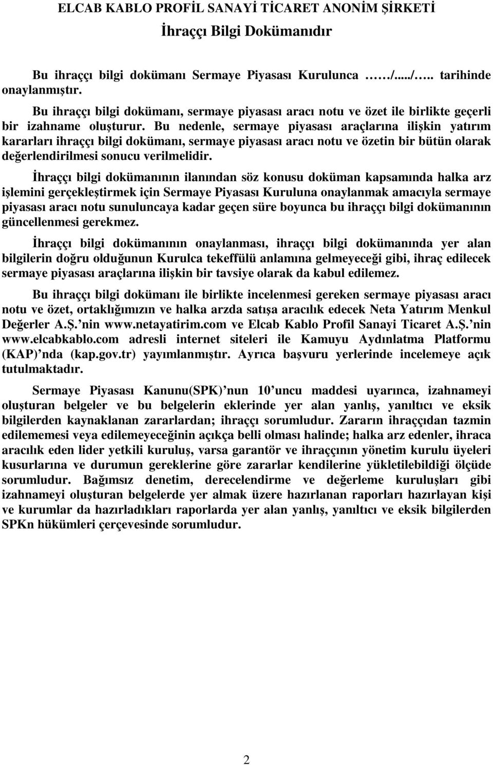 Bu nedenle, sermaye piyasası araçlarına ilişkin yatırım kararları ihraççı bilgi dokümanı, sermaye piyasası aracı notu ve özetin bir bütün olarak değerlendirilmesi sonucu verilmelidir.