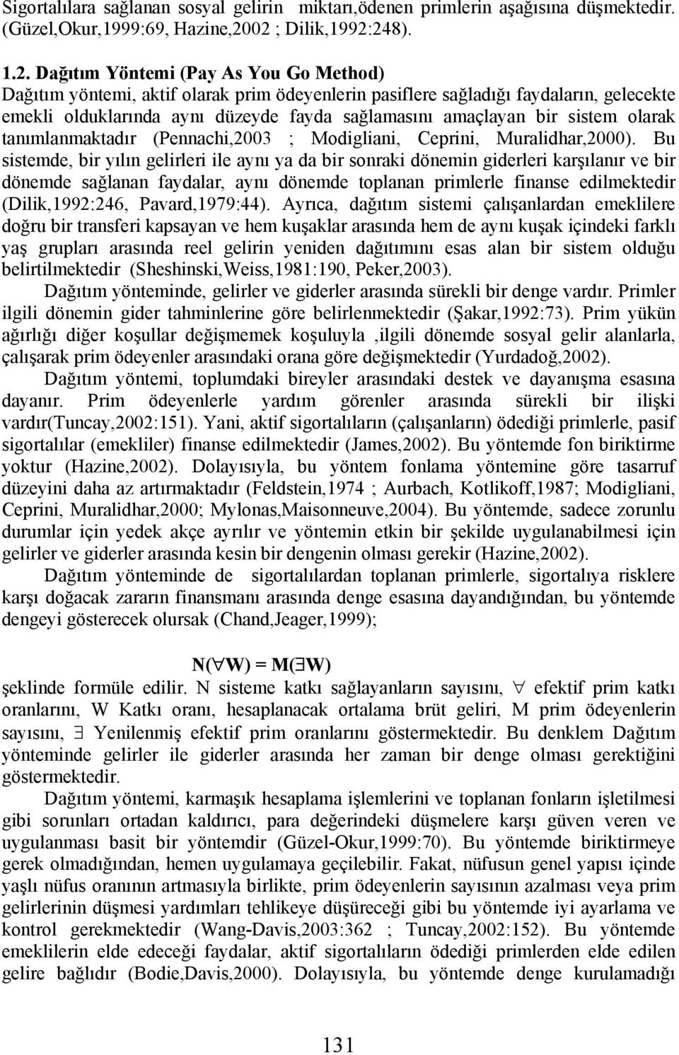 sağlamasını amaçlayan bir sistem olarak tanımlanmaktadır (Pennachi,2003 ; Modigliani, Ceprini, Muralidhar,2000).