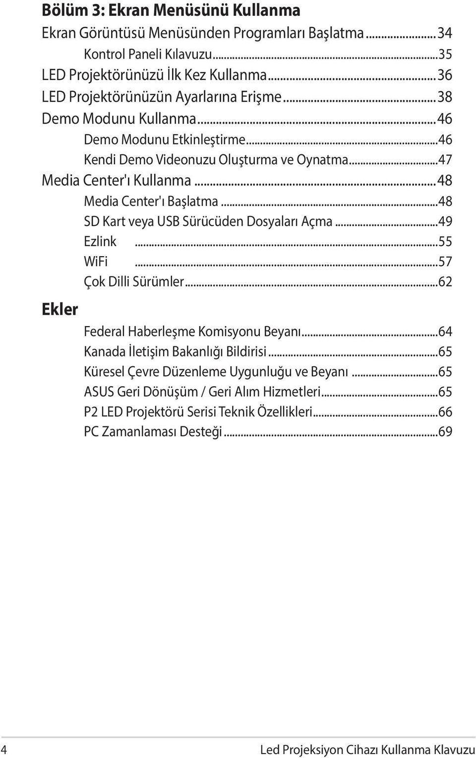 ..48 Media Center'ı Başlatma...48 SD Kart veya USB Sürücüden Dosyaları Açma...49 Ezlink...55 WiFi...57 Çok Dilli Sürümler...62 Ekler Federal Haberleşme Komisyonu Beyanı.