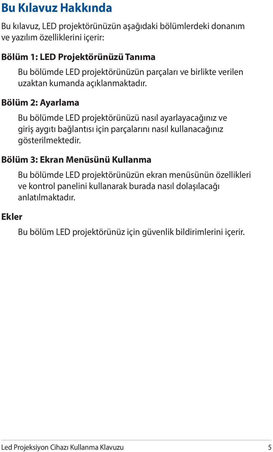 Bölüm 2: Ayarlama Bu bölümde LED projektörünüzü nasıl ayarlayacağınız ve giriş aygıtı bağlantısı için parçalarını nasıl kullanacağınız gösterilmektedir.