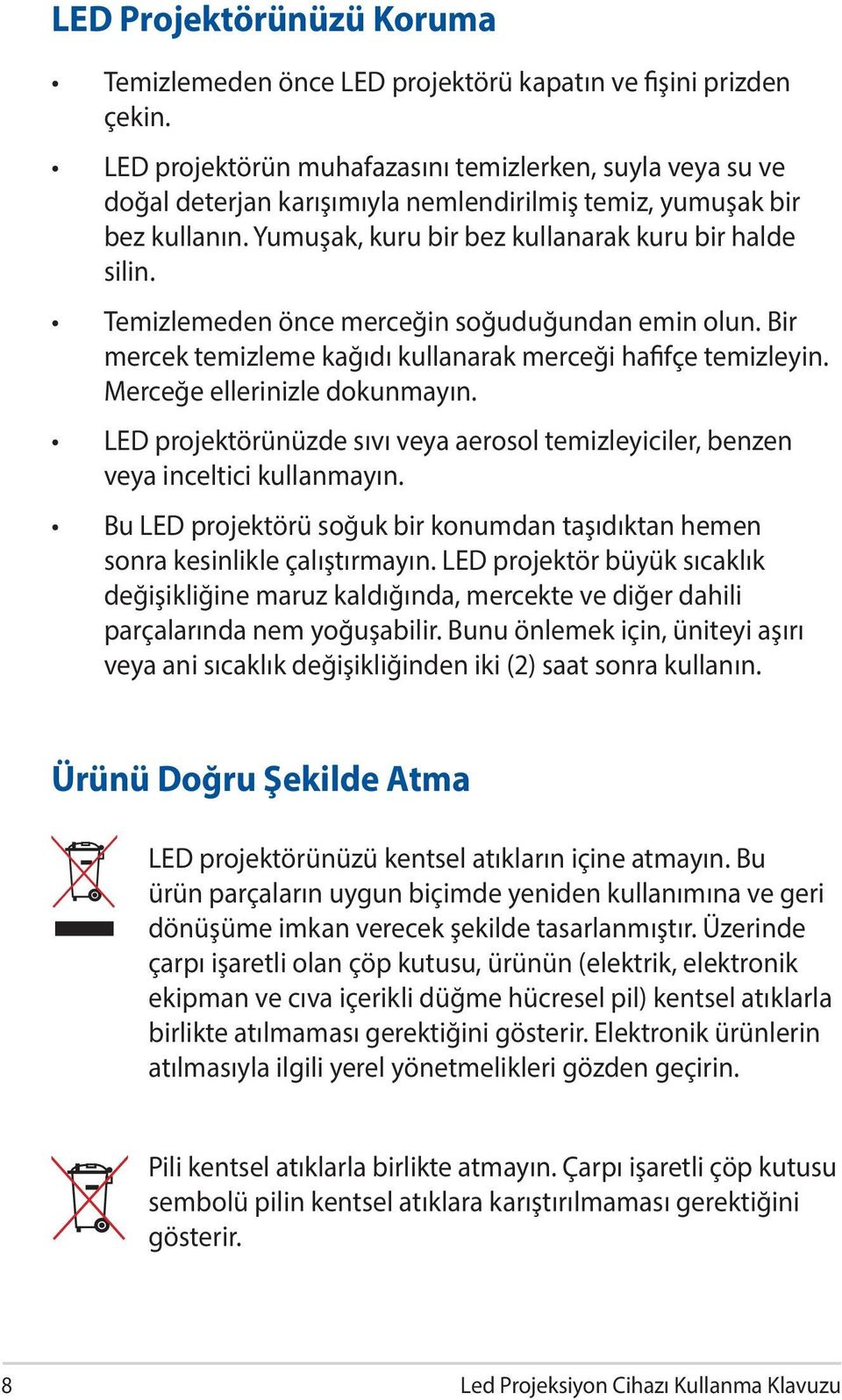 Temizlemeden önce merceğin soğuduğundan emin olun. Bir mercek temizleme kağıdı kullanarak merceği hafifçe temizleyin. Merceğe ellerinizle dokunmayın.