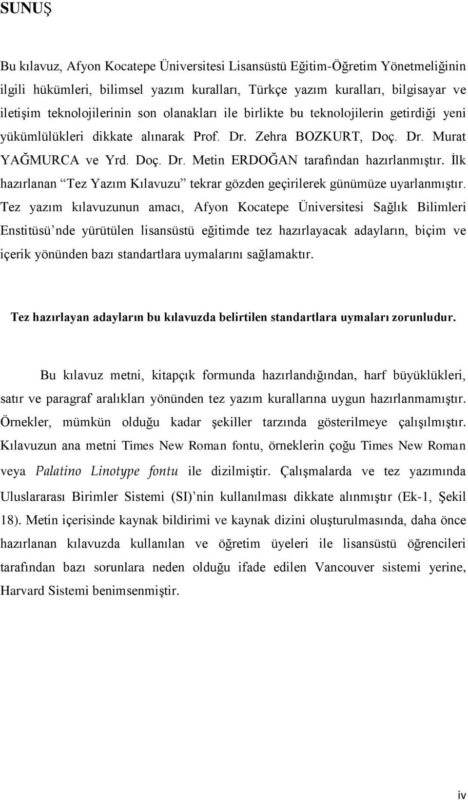 Ġlk hazırlanan Tez Yazım Kılavuzu tekrar gözden geçirilerek günümüze uyarlanmıģtır.