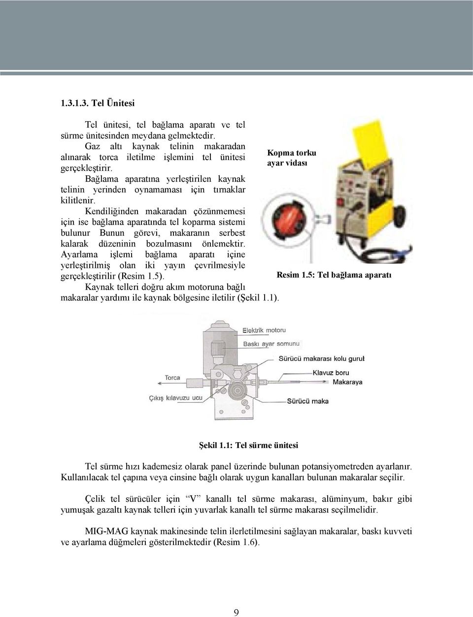 Bağlama aparatına yerleştirilen kaynak telinin yerinden oynamaması için tırnaklar kilitlenir.