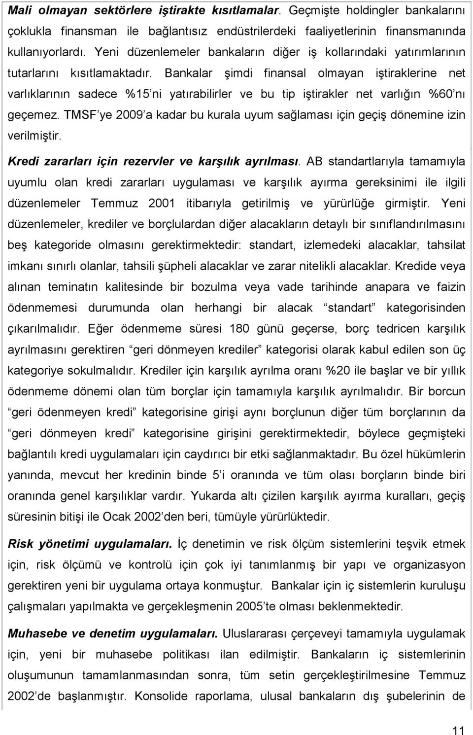 Bankalar şimdi finansal olmayan iştiraklerine net varlıklarının sadece %15 ni yatırabilirler ve bu tip iştirakler net varlığın %60 nı geçemez.