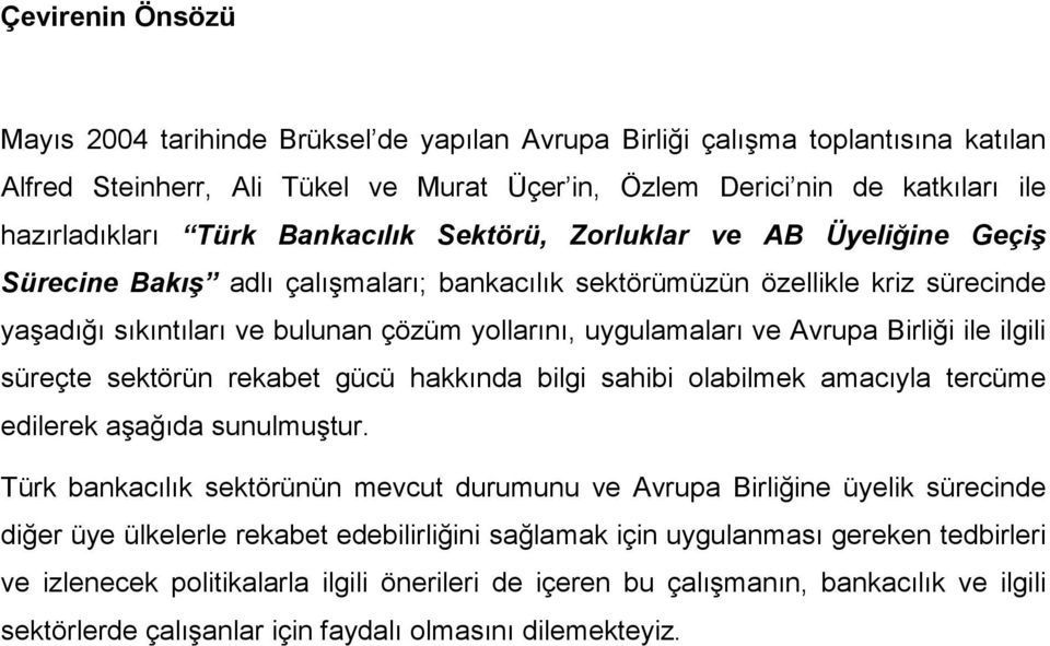 uygulamaları ve Avrupa Birliği ile ilgili süreçte sektörün rekabet gücü hakkında bilgi sahibi olabilmek amacıyla tercüme edilerek aşağıda sunulmuştur.