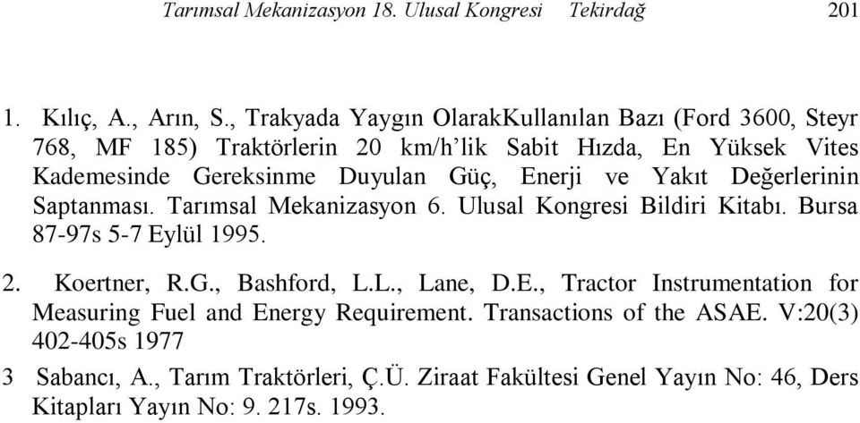 Enerji ve Yakıt Değerlerinin Saptanması. Tarımsal Mekanizasyon 6. Ulusal Kongresi Bildiri Kitabı. Bursa 87-97s 5-7 Eylül 1995. 2. Koertner, R.G., Bashford, L.