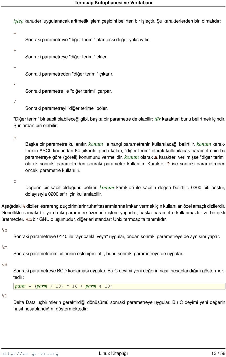 "Diğer terim" bir sabit olabileceği gibi, başka bir parametre de olabilir; tür karakteri bunu belirtmek içindir. Şunlardan biri olabilir: p c Başka bir parametre kullanılır.