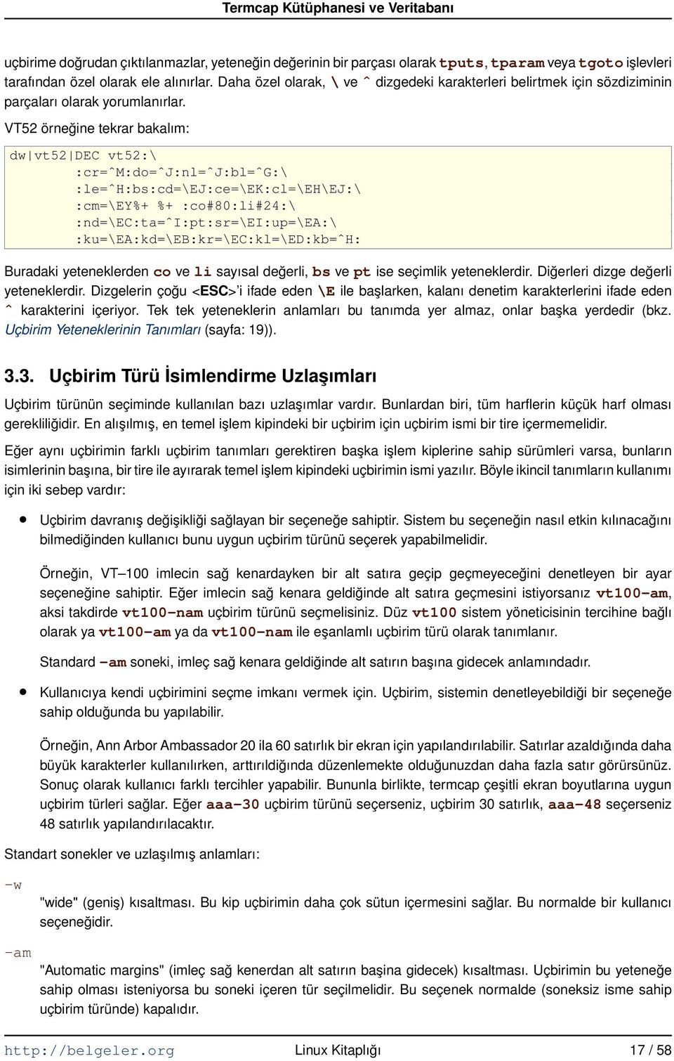 VT52 örneğine tekrar bakalım: dw vt52 DEC vt52:\ :cr=ˆm:do=ˆj:nl=ˆj:bl=ˆg:\ :le=ˆh:bs:cd=\ej:ce=\ek:cl=\eh\ej:\ :cm=\ey%+ %+ :co#80:li#24:\ :nd=\ec:ta=ˆi:pt:sr=\ei:up=\ea:\