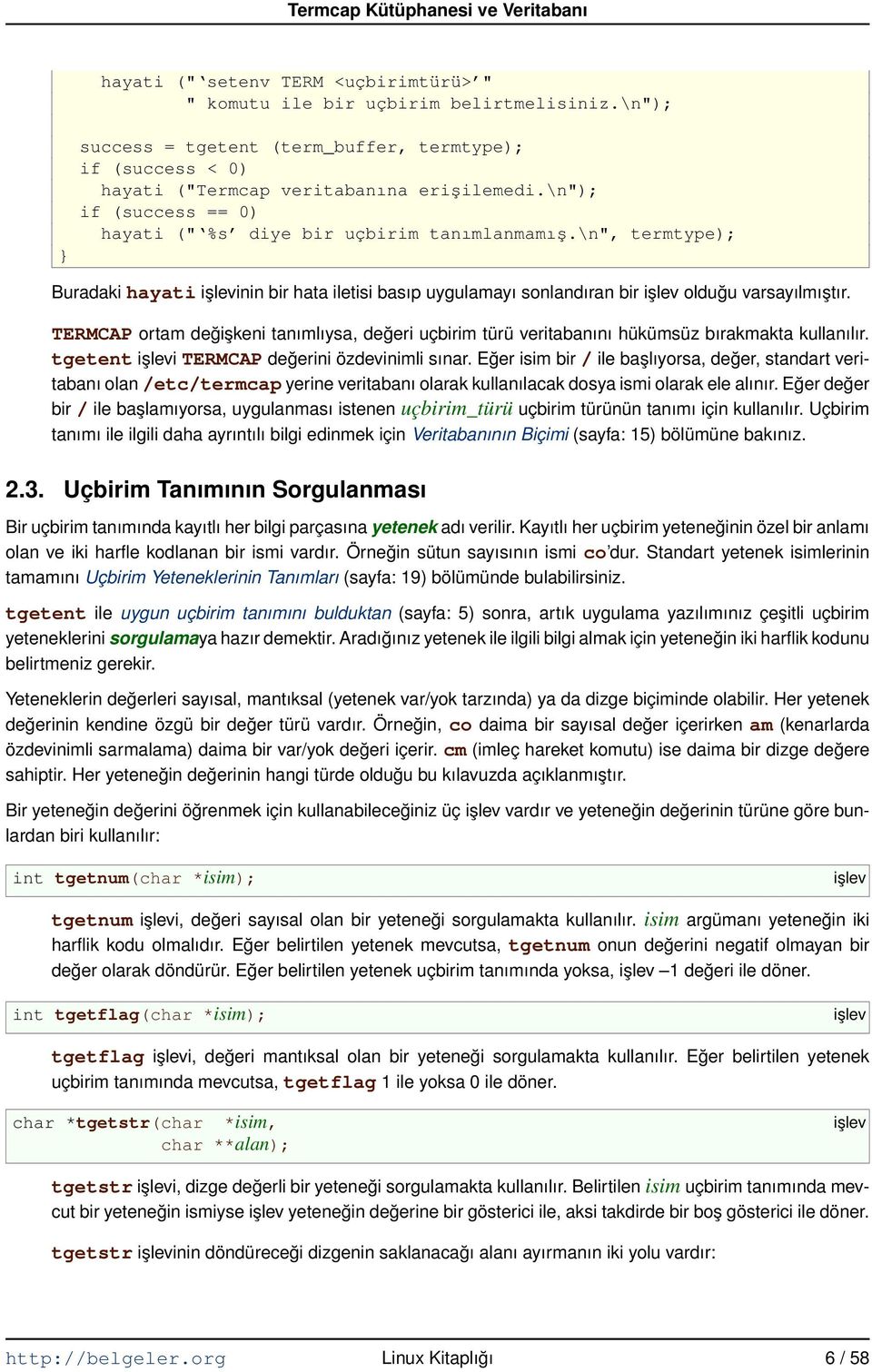 TERMCAP ortam değişkeni tanımlıysa, değeri uçbirim türü veritabanını hükümsüz bırakmakta kullanılır. tgetent işlevi TERMCAP değerini özdevinimli sınar.