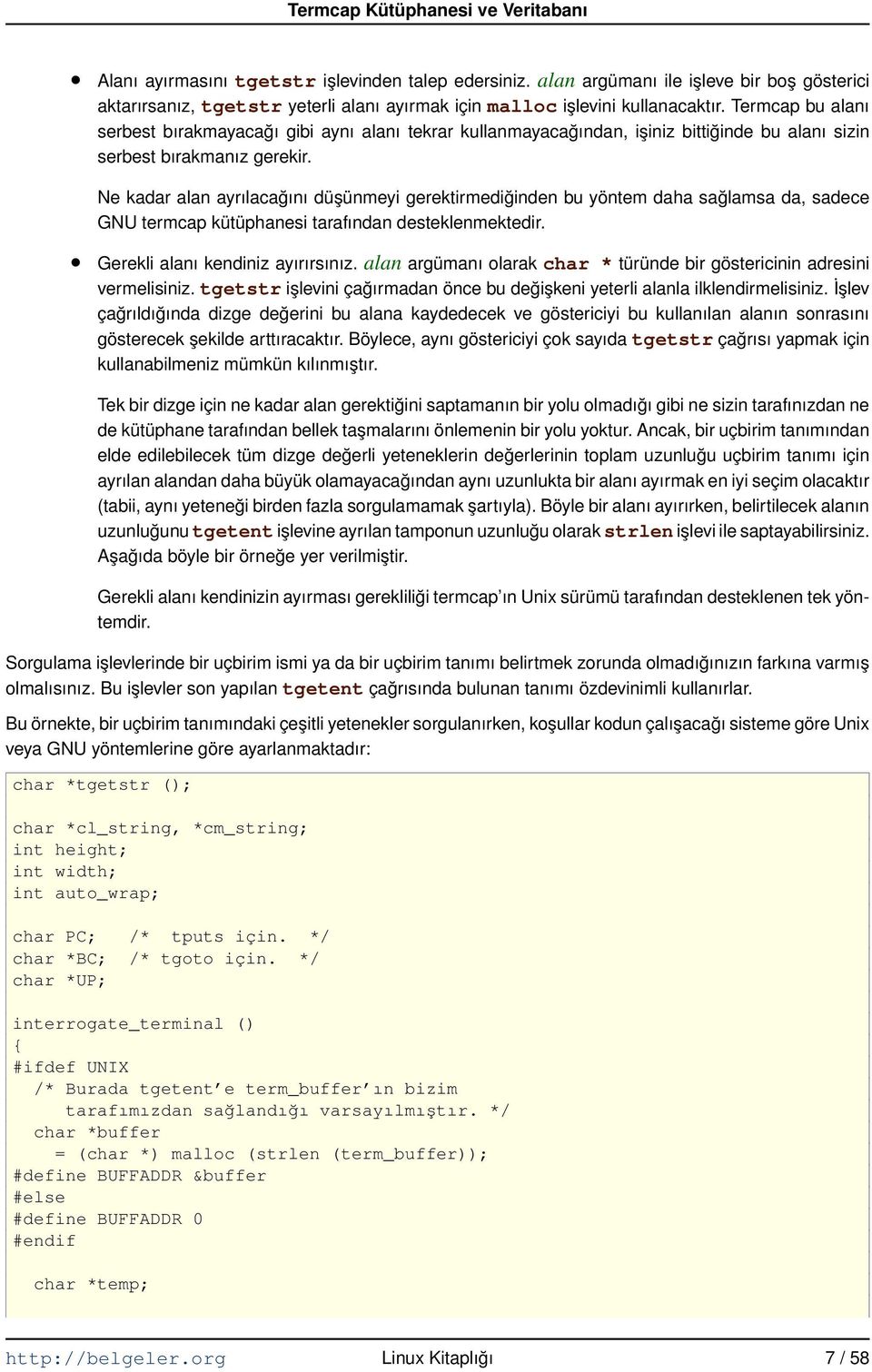 Ne kadar alan ayrılacağını düşünmeyi gerektirmediğinden bu yöntem daha sağlamsa da, sadece GNU termcap kütüphanesi tarafından desteklenmektedir. Gerekli alanı kendiniz ayırırsınız.