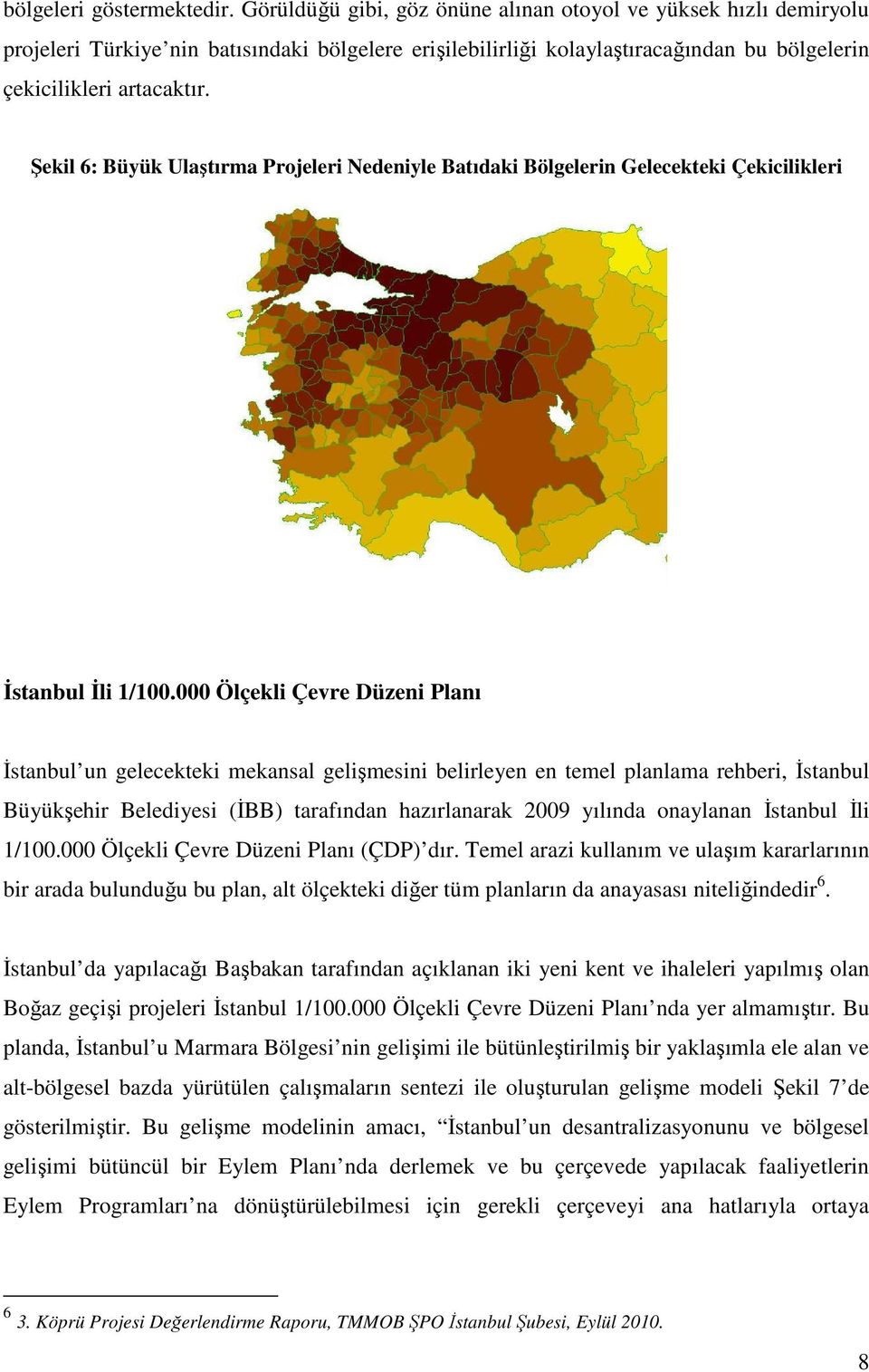 Şekil 6: Büyük Ulaştırma Projeleri Nedeniyle Batıdaki Bölgelerin Gelecekteki Çekicilikleri İstanbul İli 1/100.