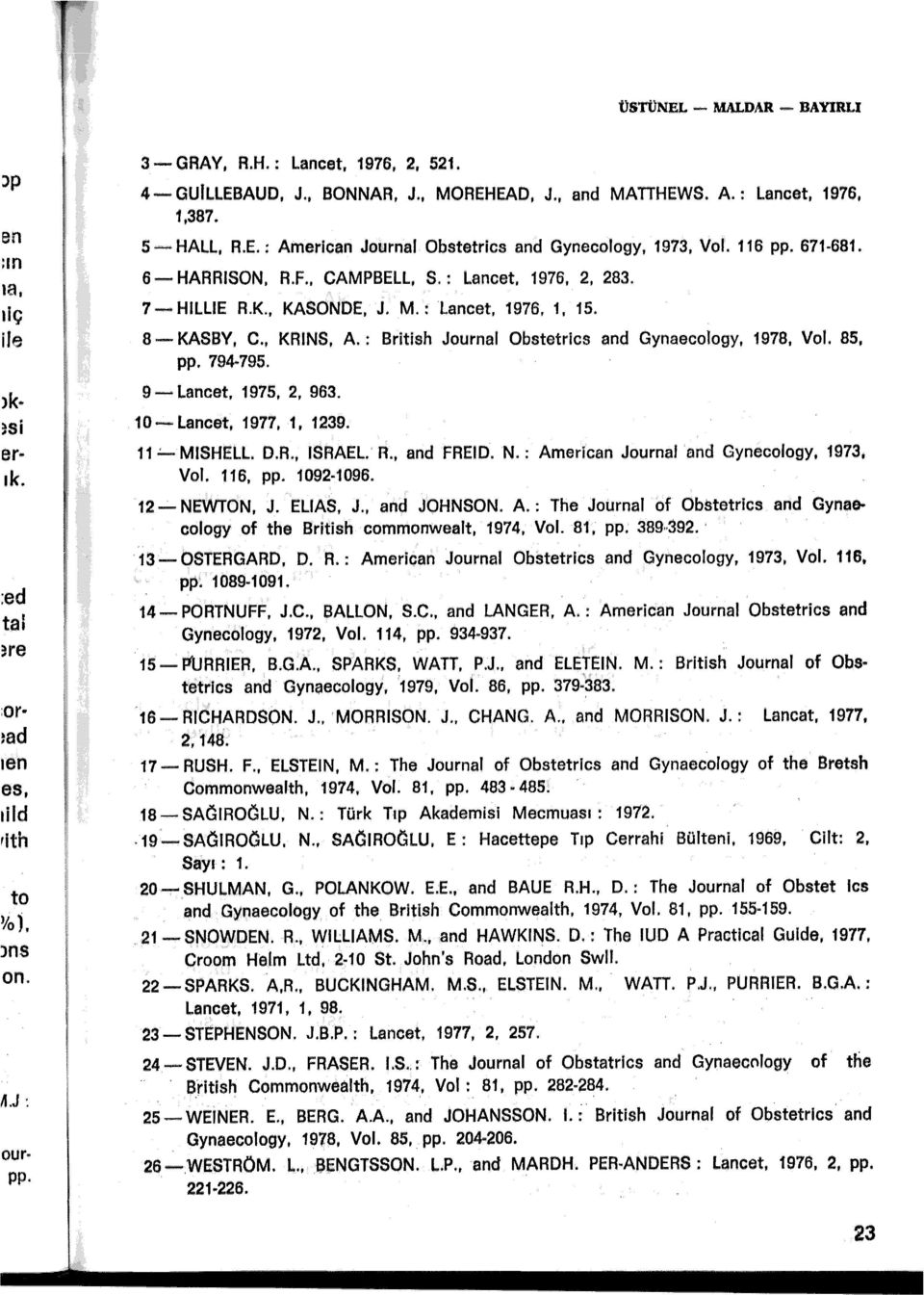 7-HILLIE R.K., KASONOE, J. M.: lancet. 1976, 1, 15. 8-KASBY, C., KRINS, A.: British Journal Obstetrics and Gynaecology, 1978, Vol. 85, pp. 794 795. 9- Lancet, 1975, 2, 963. 10-Lancet, 1977, 1, 1239.
