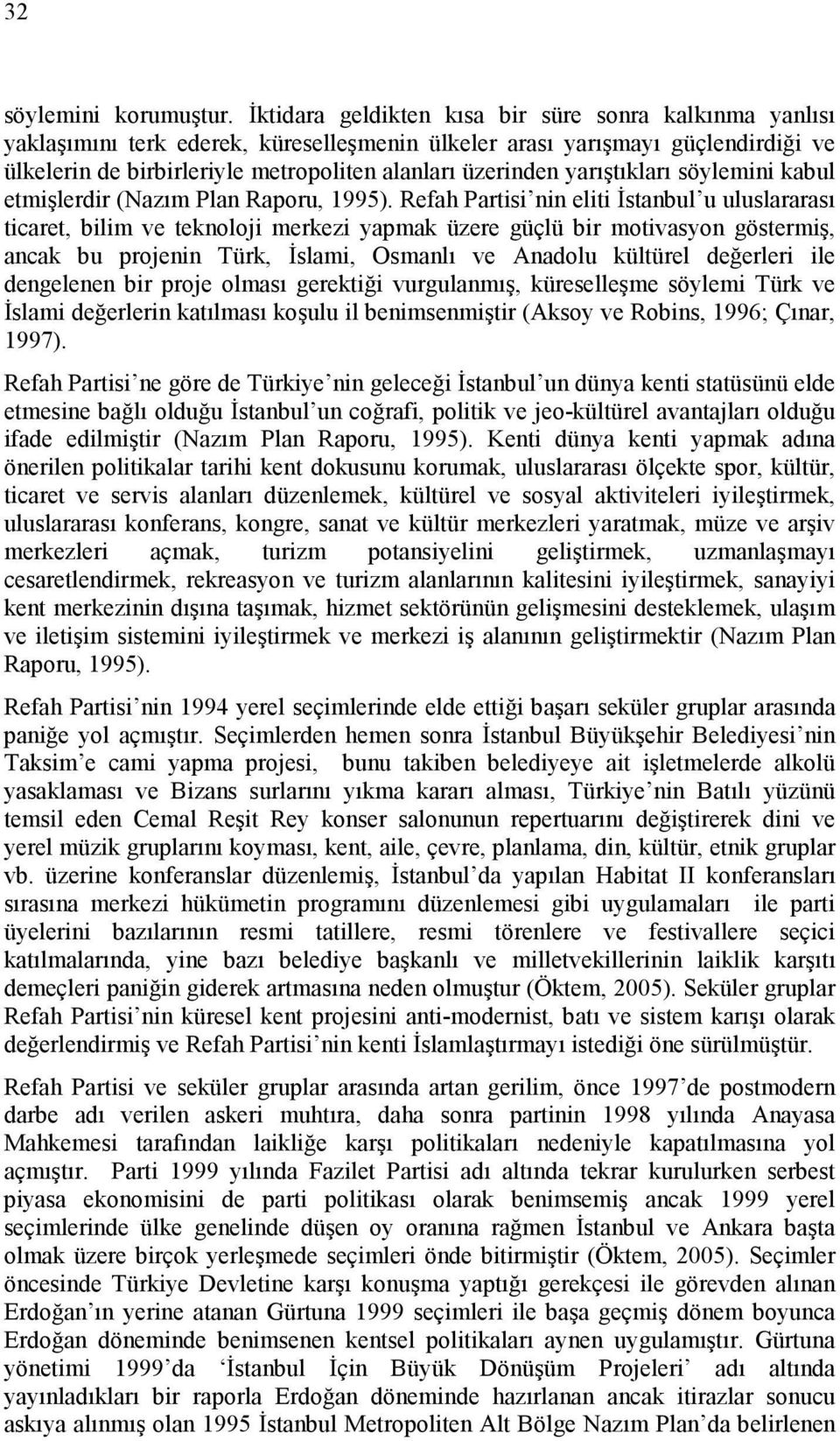 yarıştıkları söylemini kabul etmişlerdir (Nazım Plan Raporu, 1995).