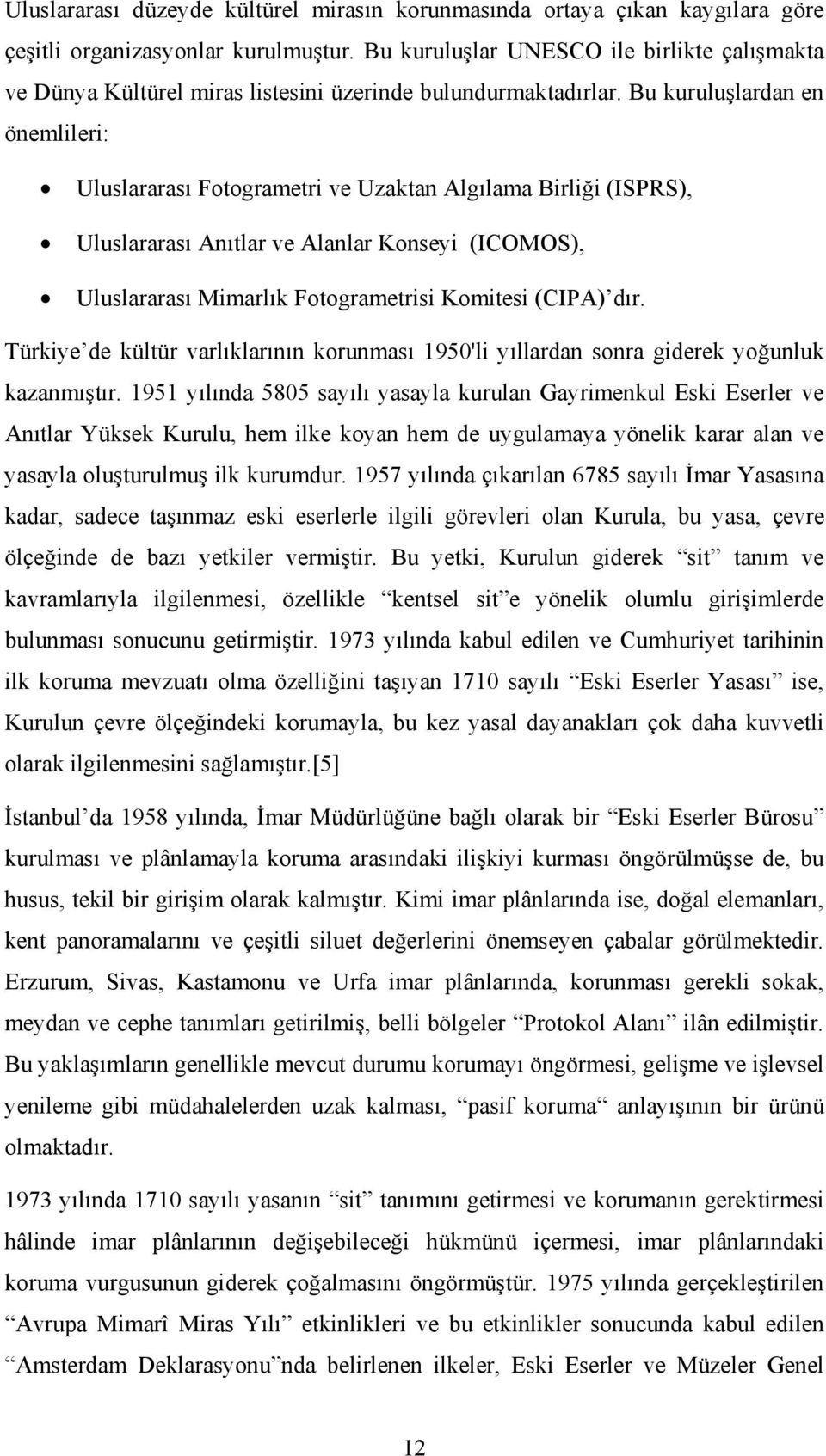 Bu kuruluşlardan en önemlileri: Uluslararası Fotogrametri ve Uzaktan Algılama Birliği (ISPRS), Uluslararası Anıtlar ve Alanlar Konseyi (ICOMOS), Uluslararası Mimarlık Fotogrametrisi Komitesi (CIPA)