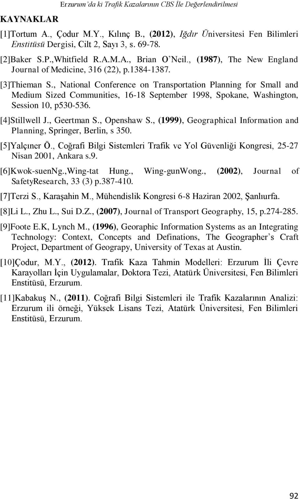 , National Conference on Transportation Planning for Small and Medium Sized Communities, 16-18 September 1998, Spokane, Washington, Session 10, p530-536. [4]Stillwell J., Geertman S., Openshaw S.