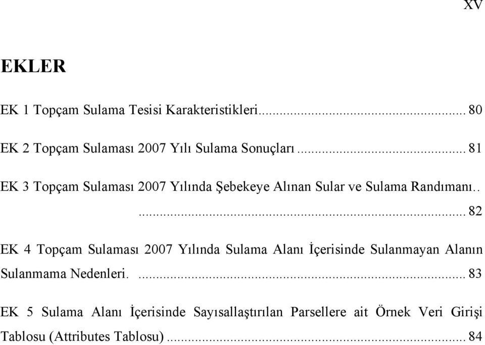 .. 81 EK 3 Topçam Sulaması 2007 Yılında Şebekeye Alınan Sular ve Sulama Randımanı.