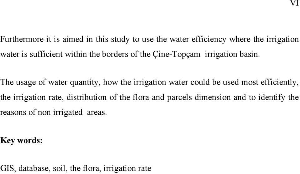 The usage of water quantity, how the irrigation water could be used most efficiently, the irrigation rate,