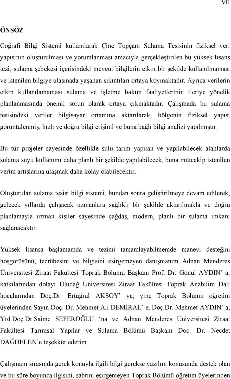 Ayrıca verilerin etkin kullanılamaması sulama ve işletme bakım faaliyetlerinin ileriye yönelik planlanmasında önemli sorun olarak ortaya çıkmaktadır.