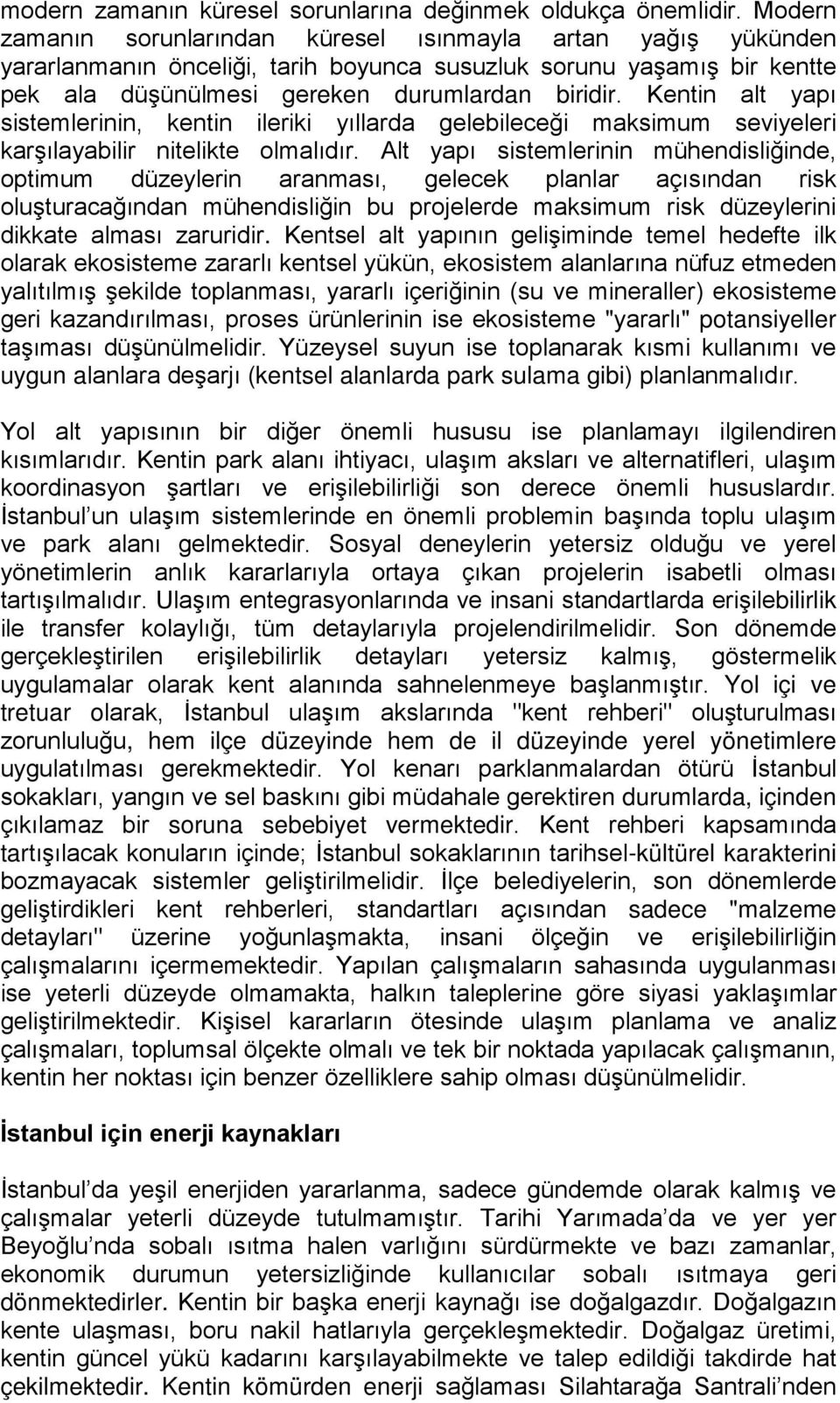 Kentin alt yapı sistemlerinin, kentin ileriki yıllarda gelebileceği maksimum seviyeleri karşılayabilir nitelikte olmalıdır.