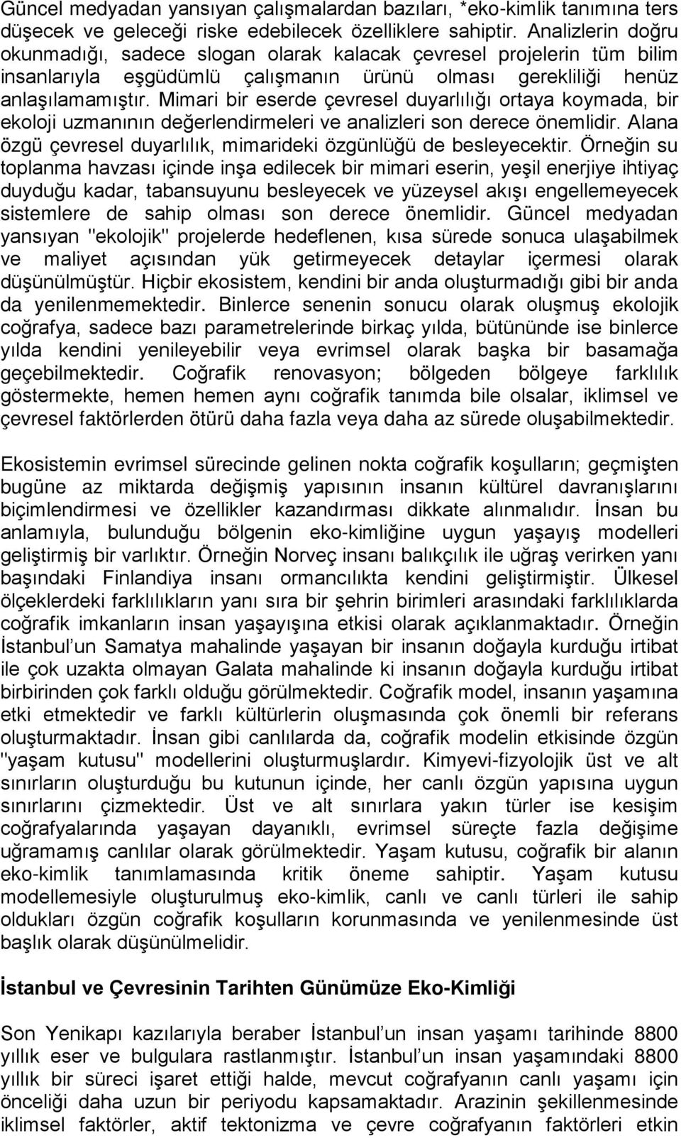 Mimari bir eserde çevresel duyarlılığı ortaya koymada, bir ekoloji uzmanının değerlendirmeleri ve analizleri son derece önemlidir.