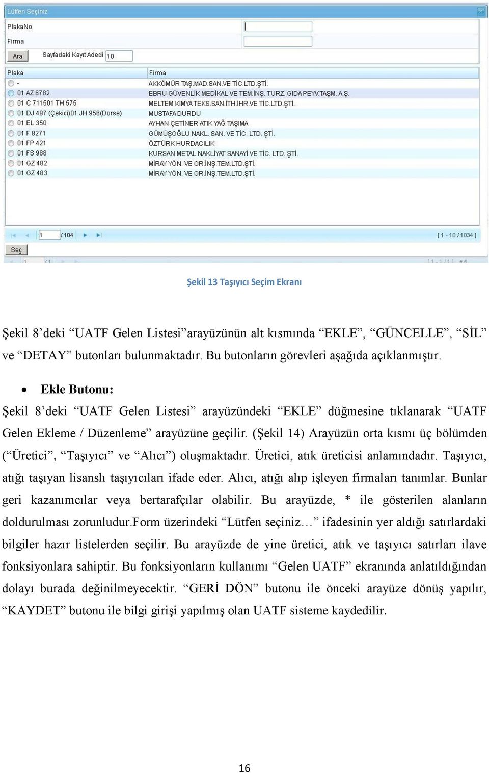 (Şekil 14) Arayüzün orta kısmı üç bölümden ( Üretici, Taşıyıcı ve Alıcı ) oluşmaktadır. Üretici, atık üreticisi anlamındadır. Taşıyıcı, atığı taşıyan lisanslı taşıyıcıları ifade eder.