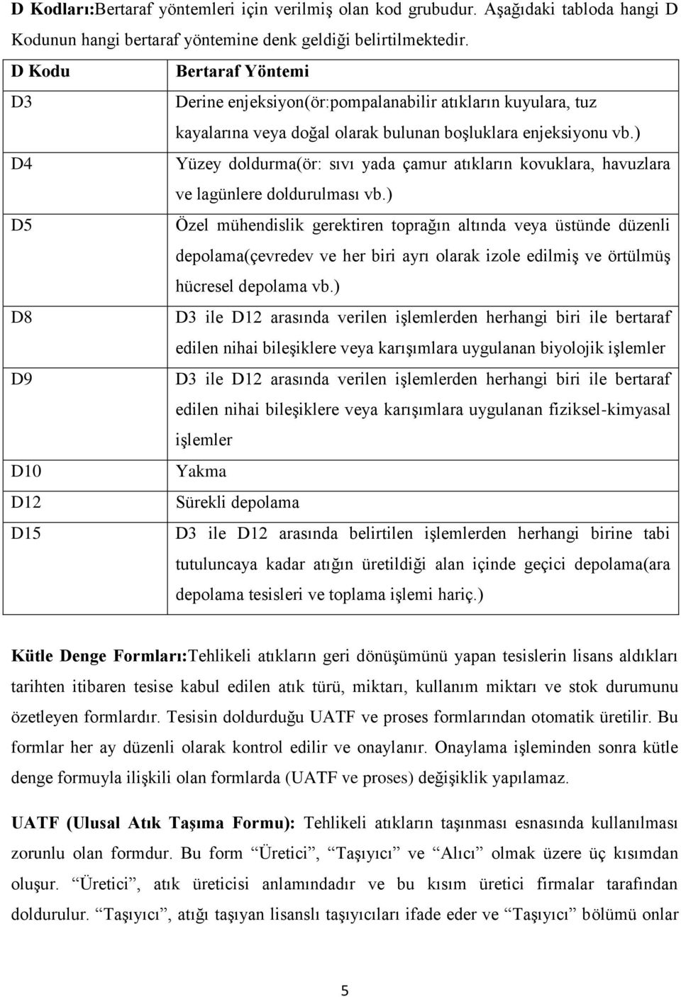 ) D4 Yüzey doldurma(ör: sıvı yada çamur atıkların kovuklara, havuzlara ve lagünlere doldurulması vb.