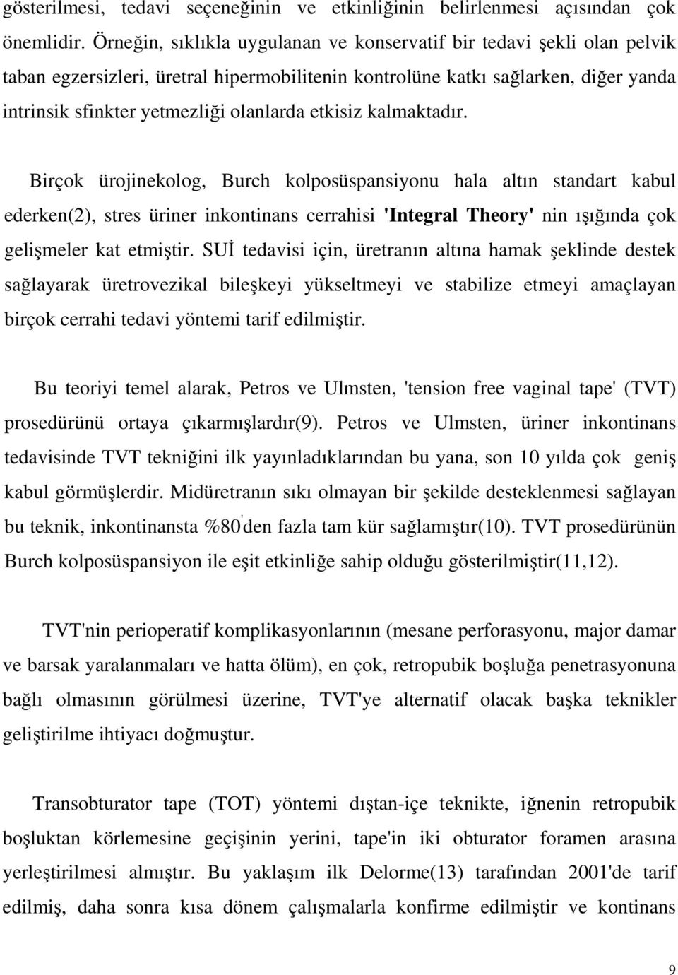 etkisiz kalmaktadır. Birçok ürojinekolog, Burch kolposüspansiyonu hala altın standart kabul ederken(2), stres üriner inkontinans cerrahisi 'Integral Theory' nin ışığında çok gelişmeler kat etmiştir.