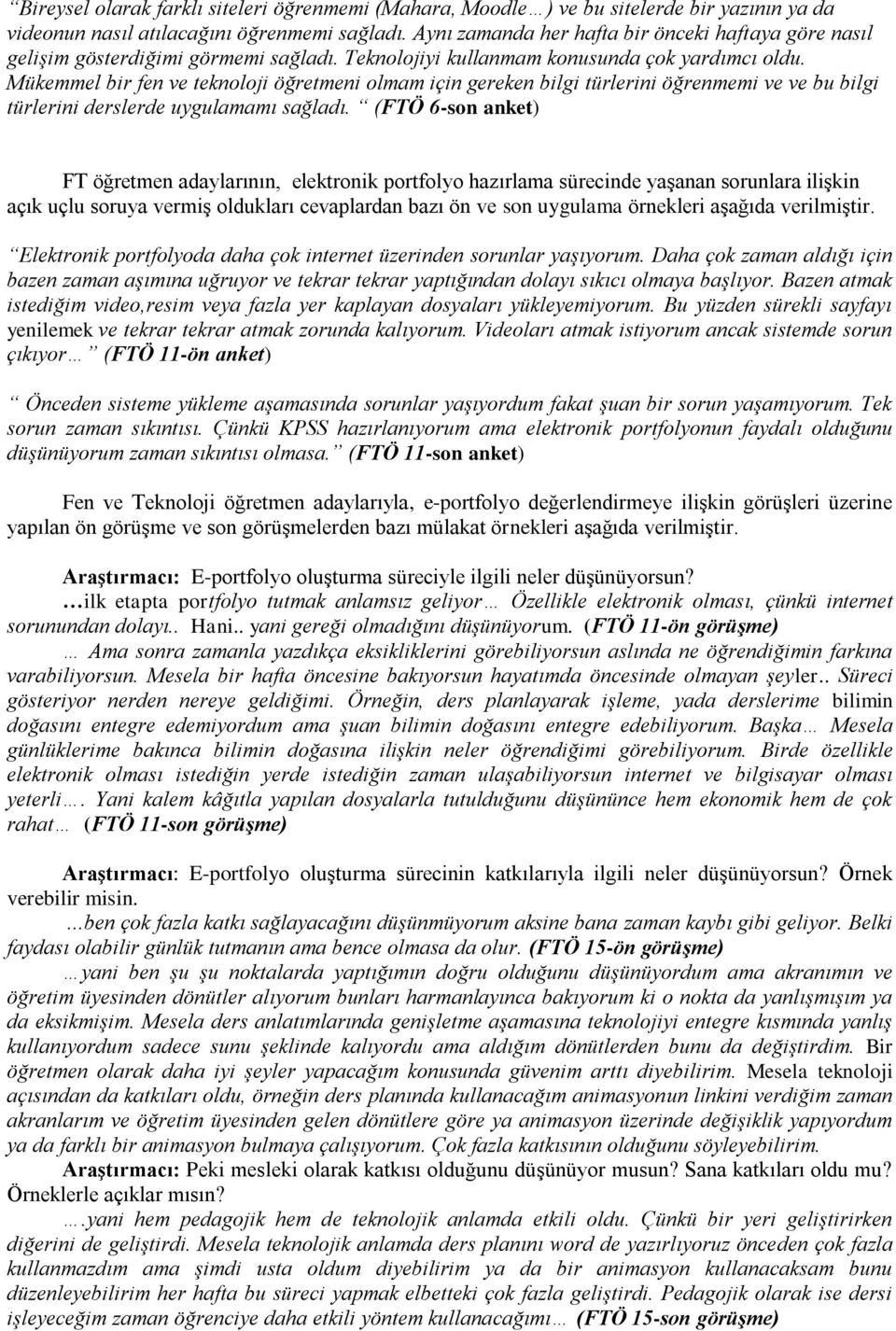 Mükemmel bir fen ve teknoloji öğretmeni olmam için gereken bilgi türlerini öğrenmemi ve ve bu bilgi türlerini derslerde uygulamamı sağladı.