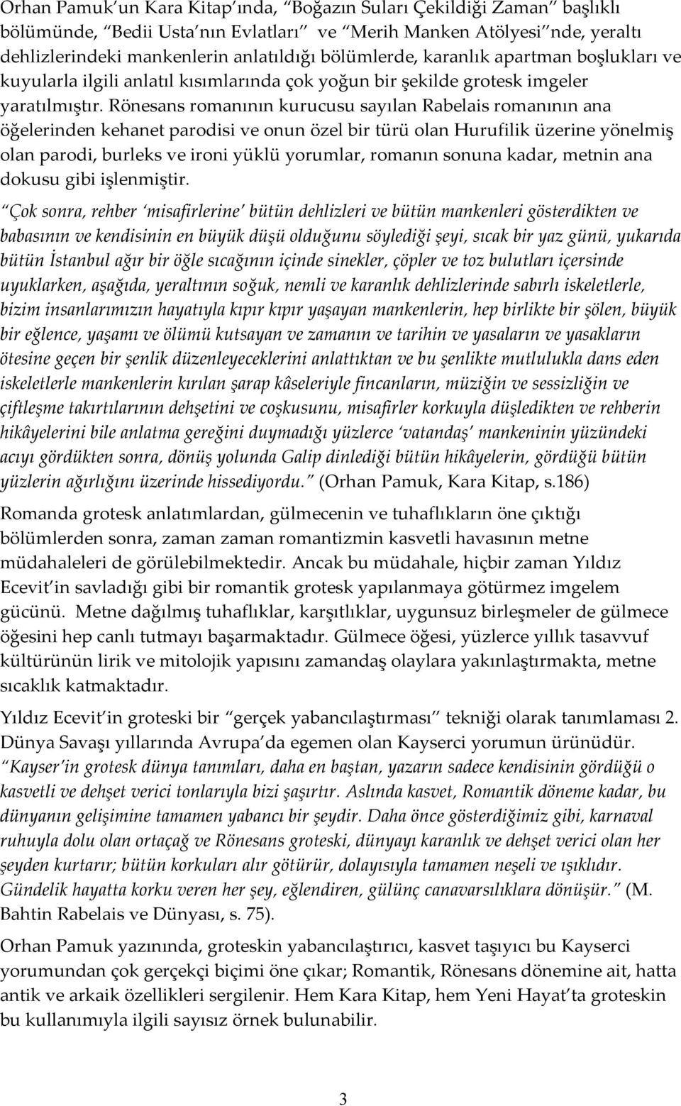 Rönesans romanının kurucusu sayılan Rabelais romanının ana öğelerinden kehanet parodisi ve onun özel bir türü olan Hurufilik üzerine yönelmiş olan parodi, burleks ve ironi yüklü yorumlar, romanın