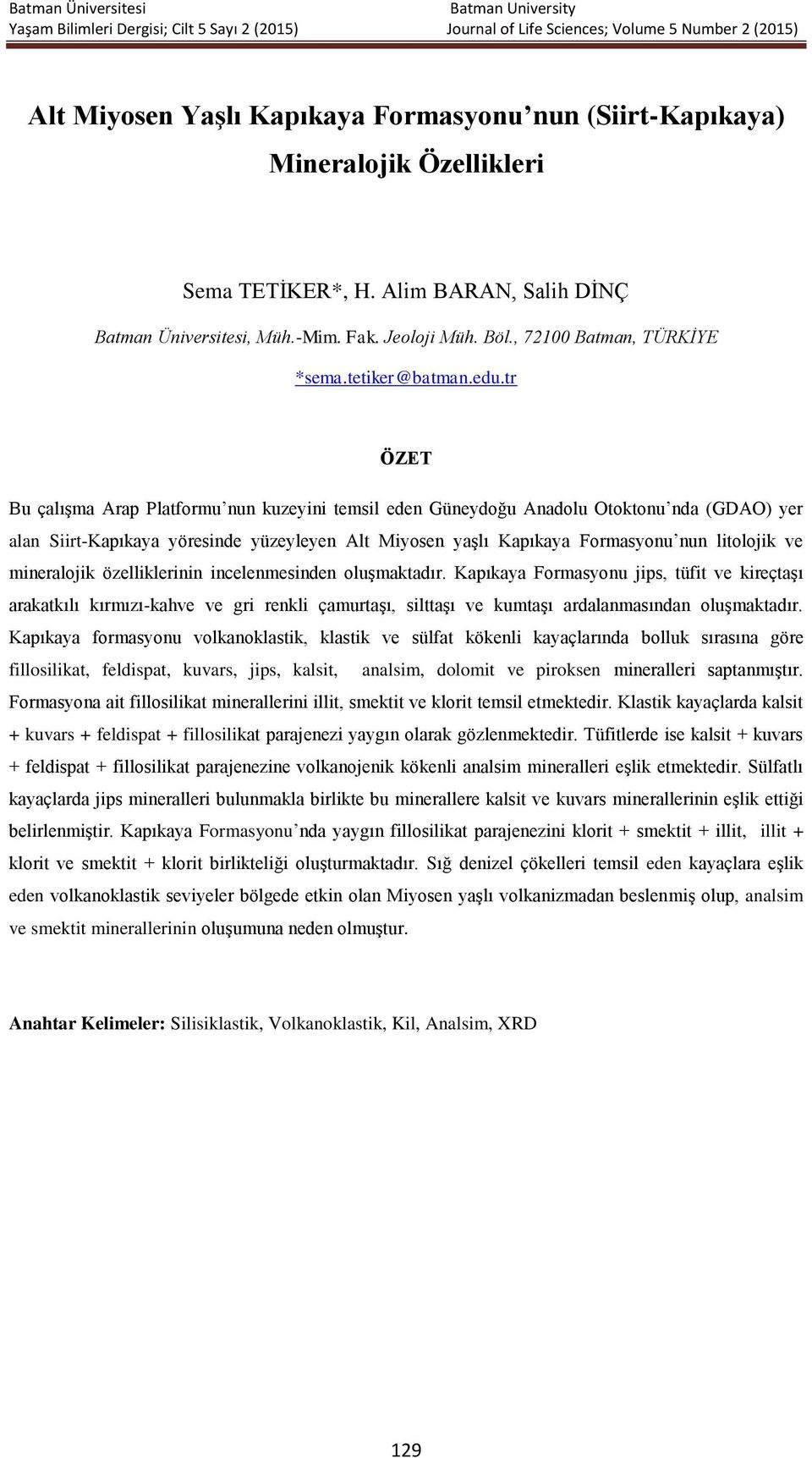 tr ÖZET Bu çalışma Arap Platformu nun kuzeyini temsil eden Güneydoğu Anadolu Otoktonu nda (GDAO) yer alan Siirt-Kapıkaya yöresinde yüzeyleyen Alt Miyosen yaşlı Kapıkaya Formasyonu nun litolojik ve