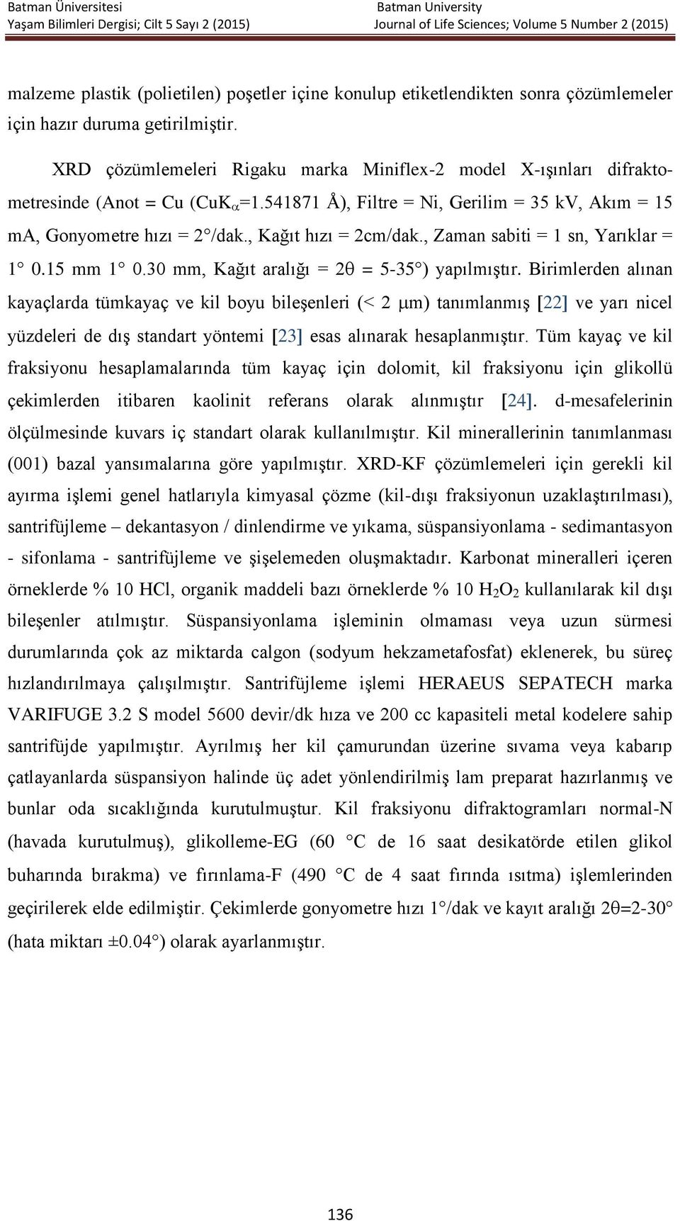 , Zaman sabiti = 1 sn, Yarıklar = 1 0.15 mm 1 0.30 mm, Kağıt aralığı = 2 = 5-35 ) yapılmıştır.