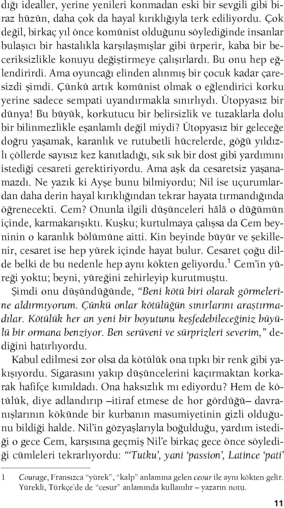 Bu onu hep eğlendirirdi. Ama oyuncağı elinden alınmış bir çocuk kadar çaresizdi şimdi. Çünkü artık komünist olmak o eğlendirici korku yerine sadece sempati uyandırmakla sınırlıydı.