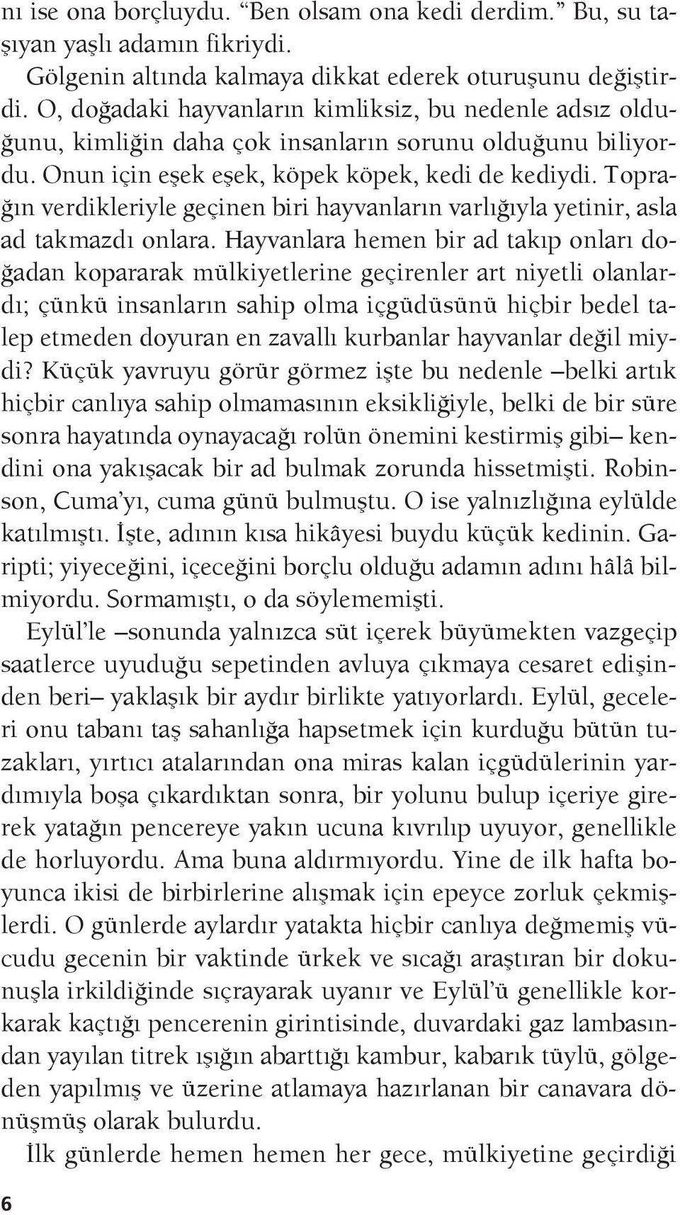 Toprağın verdikleriyle geçinen biri hayvanların varlığıyla yetinir, asla ad takmazdı onlara.