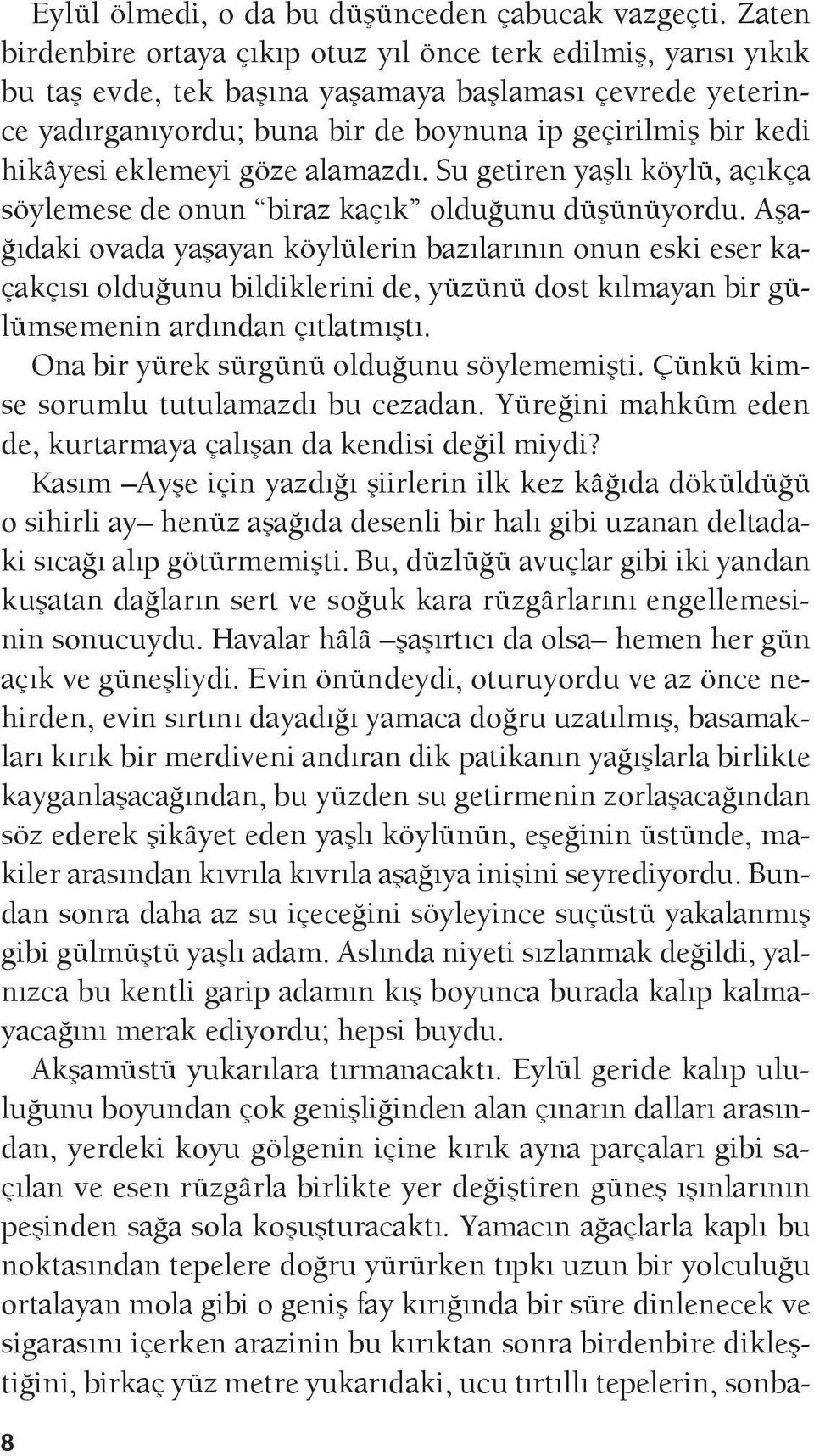 eklemeyi göze alamazdı. Su getiren yaşlı köylü, açıkça söylemese de onun biraz kaçık olduğunu düşünüyordu.