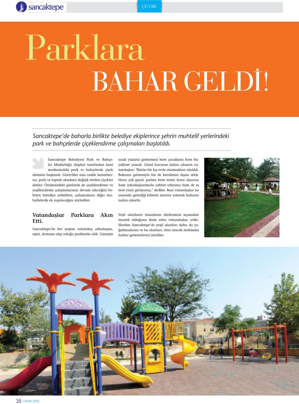 Görevliler ana cadde kenarlarına, park ve toprak alanlara değişik türden çiçekler ektiler.