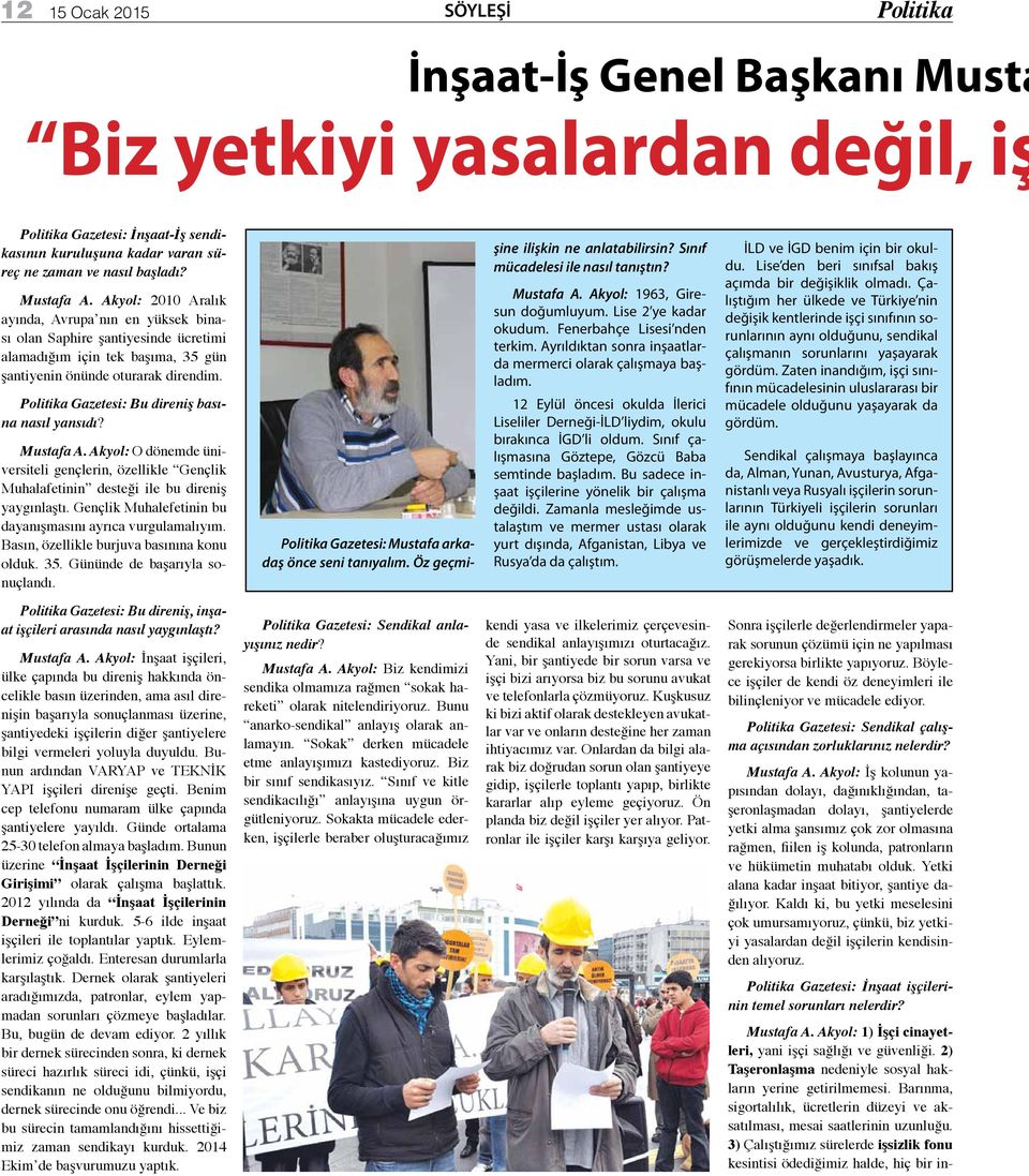 Politika Gazetesi: Bu direniş basına nasıl yansıdı? Mustafa A. Akyol: O dönemde üniversiteli gençlerin, özellikle Gençlik Muhalafetinin desteği ile bu direniş yaygınlaştı.
